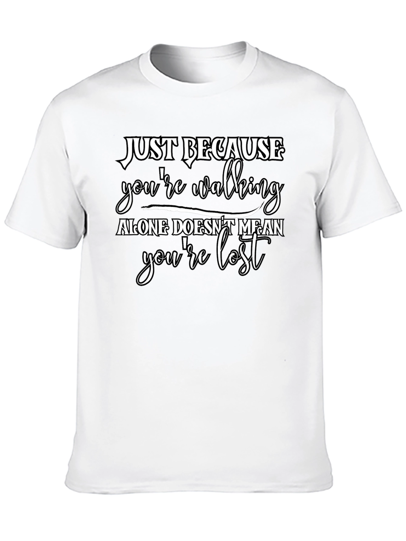 Just Because T-Shirt - Walking Alone Motivational Tee