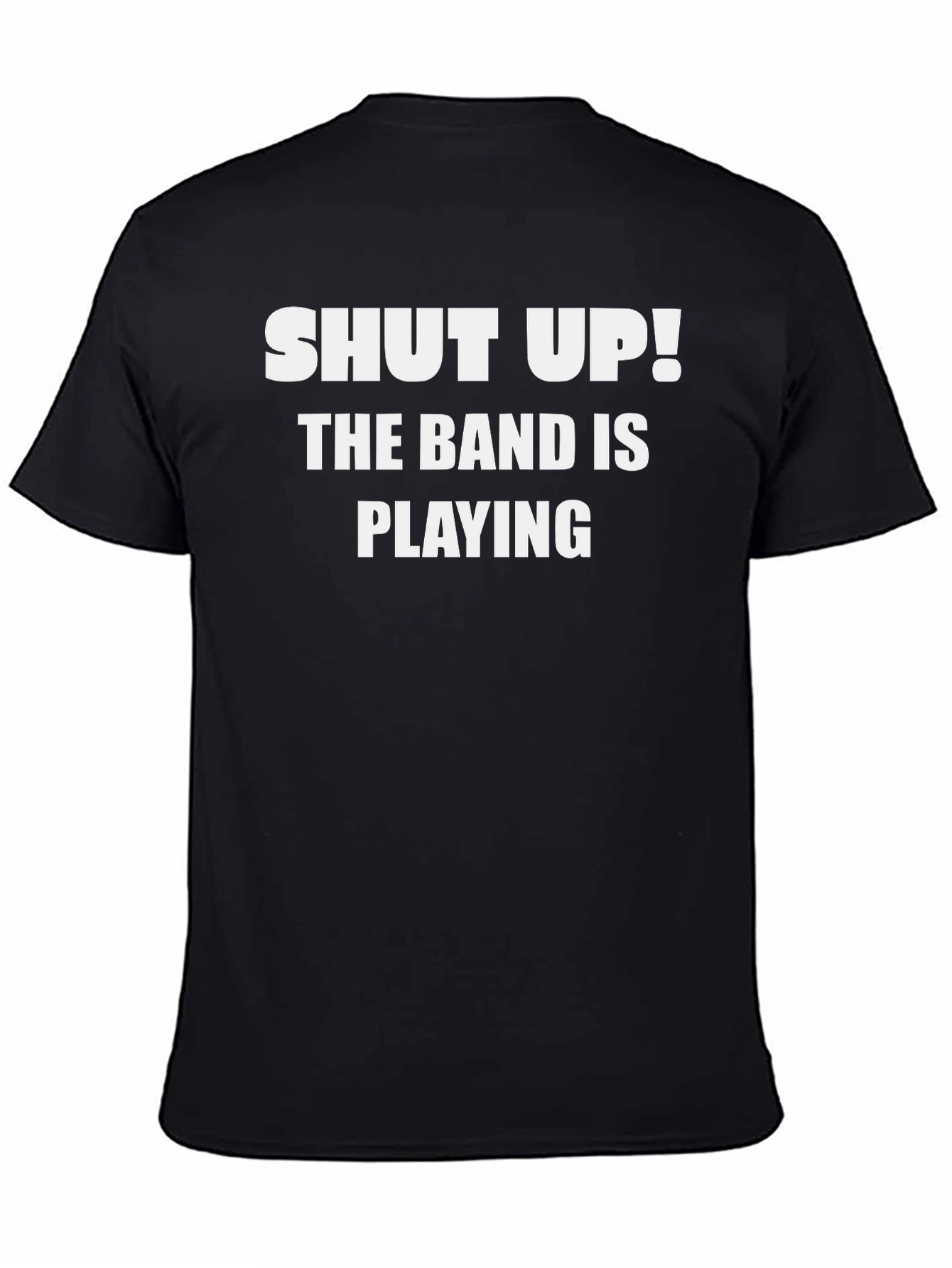 Shut Up! The Band is Playing T-Shirt