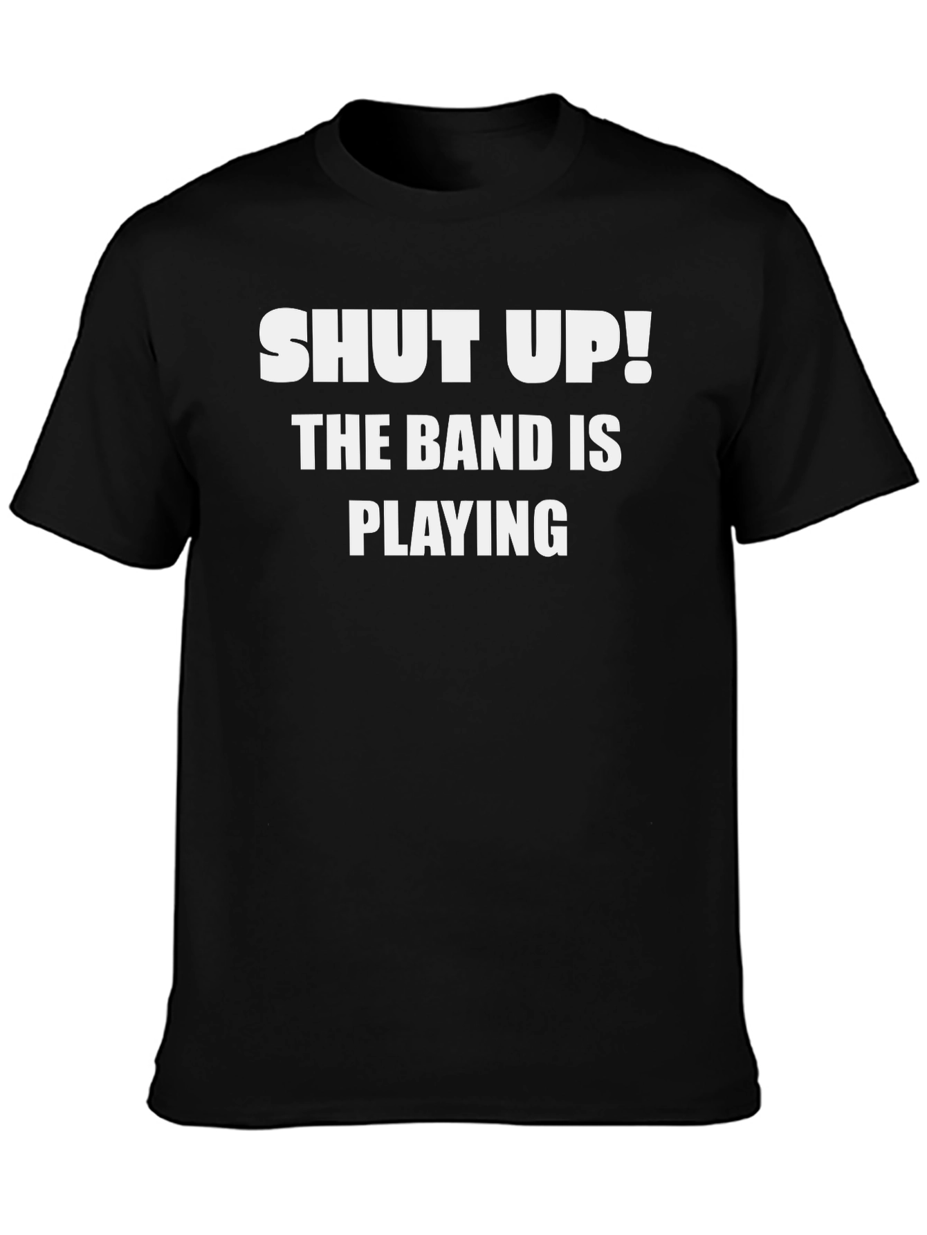 Shut Up! The Band is Playing T-Shirt
