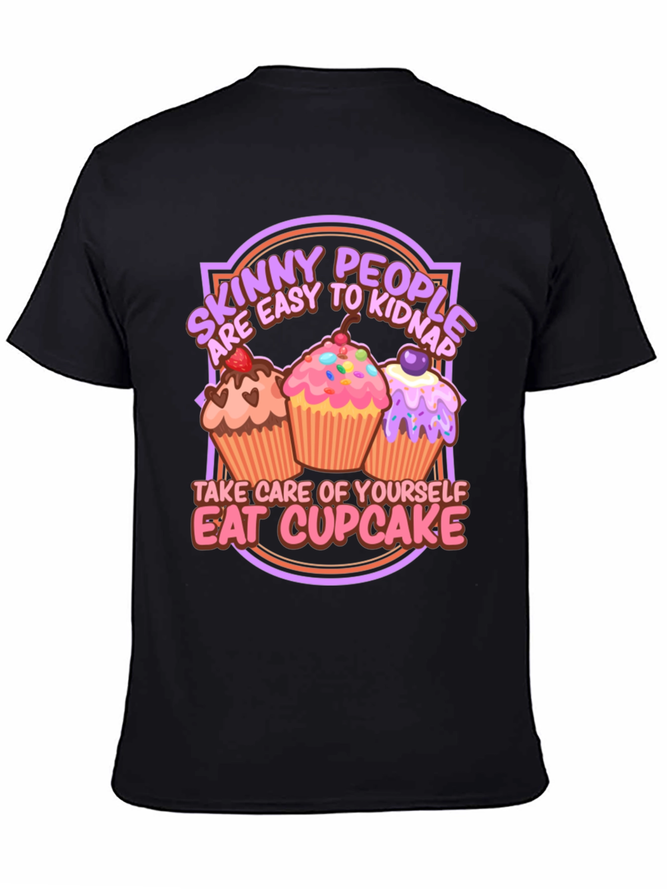 Eat Cupcake T-Shirt - Skinny People Easy to Kidnap