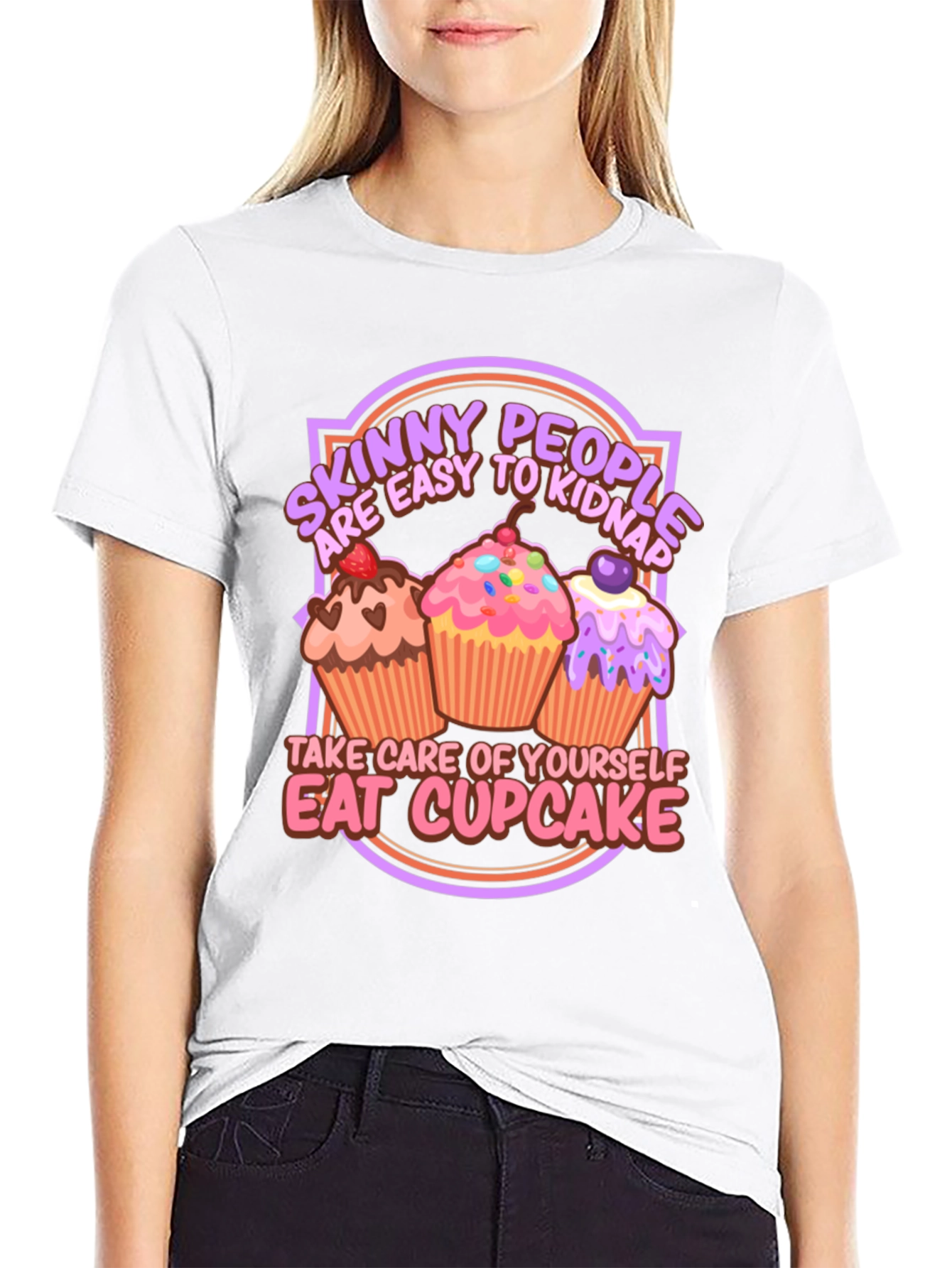 Eat Cupcake T-Shirt - Skinny People Easy to Kidnap