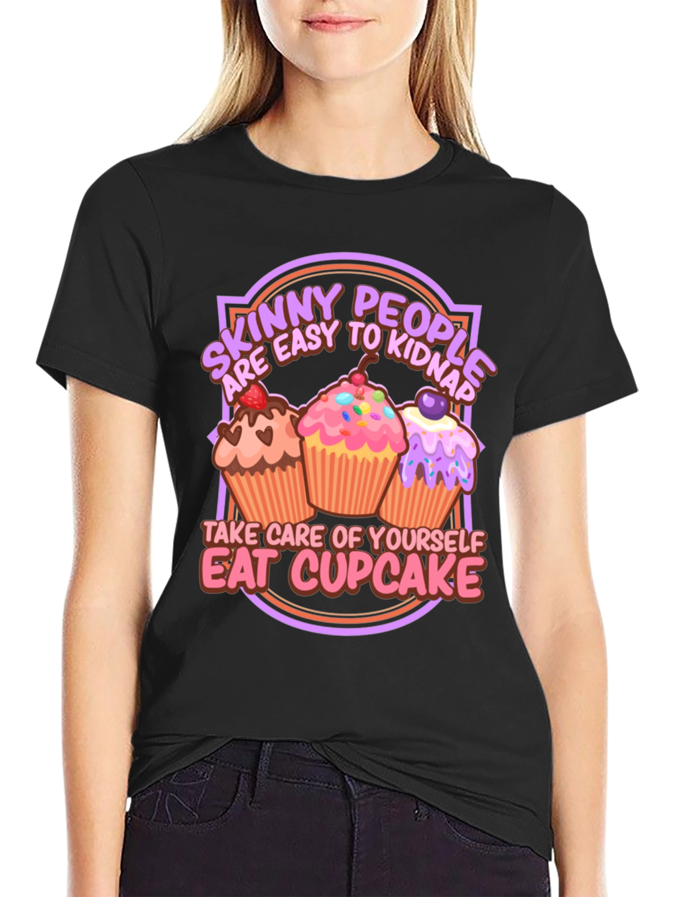 Eat Cupcake T-Shirt - Skinny People Easy to Kidnap