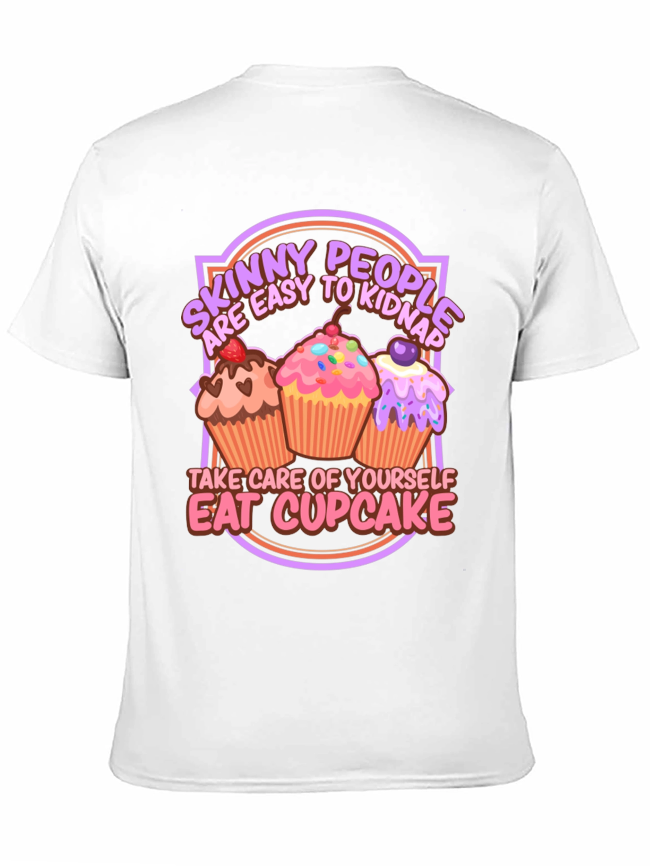 Eat Cupcake T-Shirt - Skinny People Easy to Kidnap