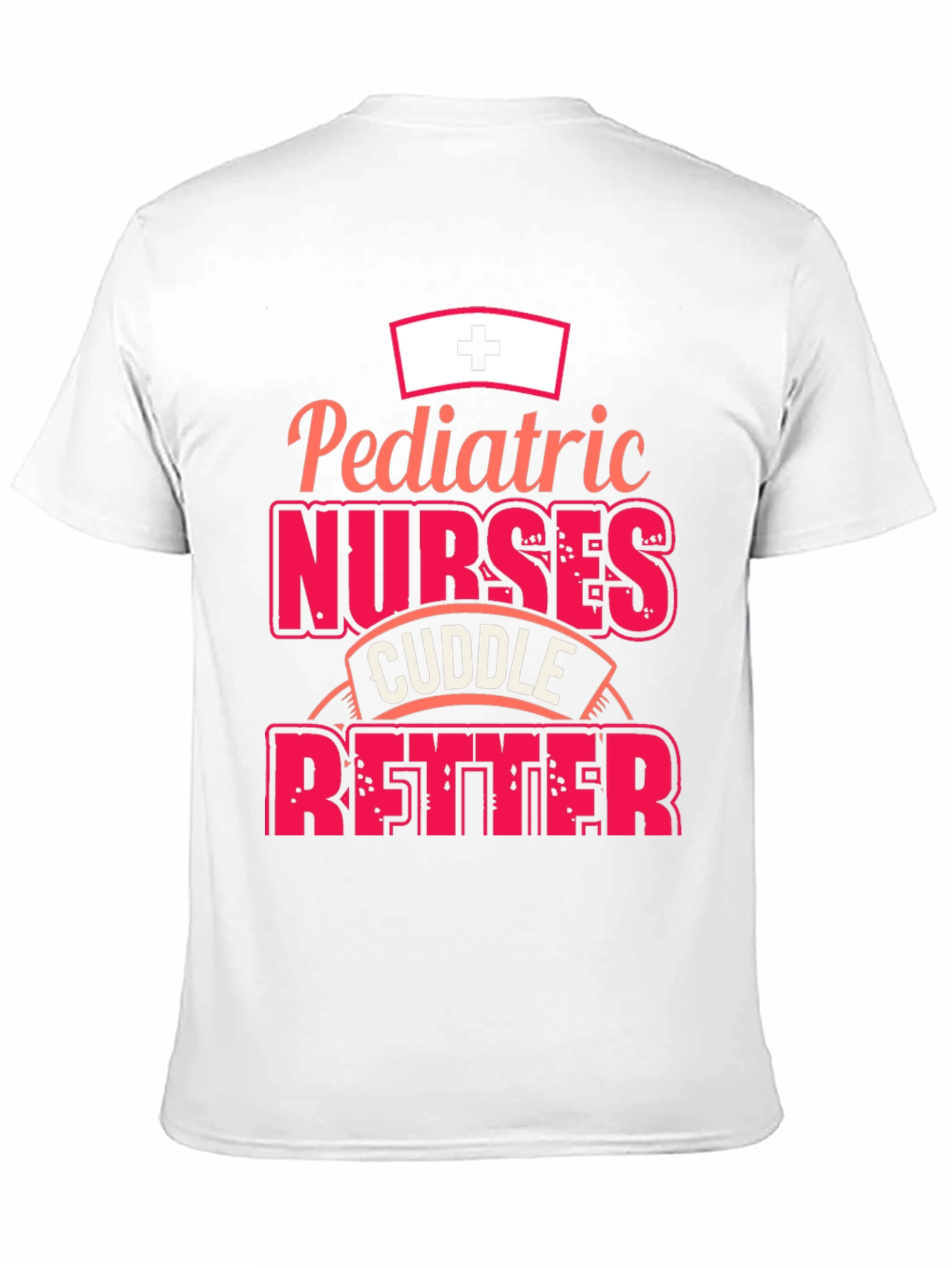 Pediatric Nurses Cuddle Better T-Shirt