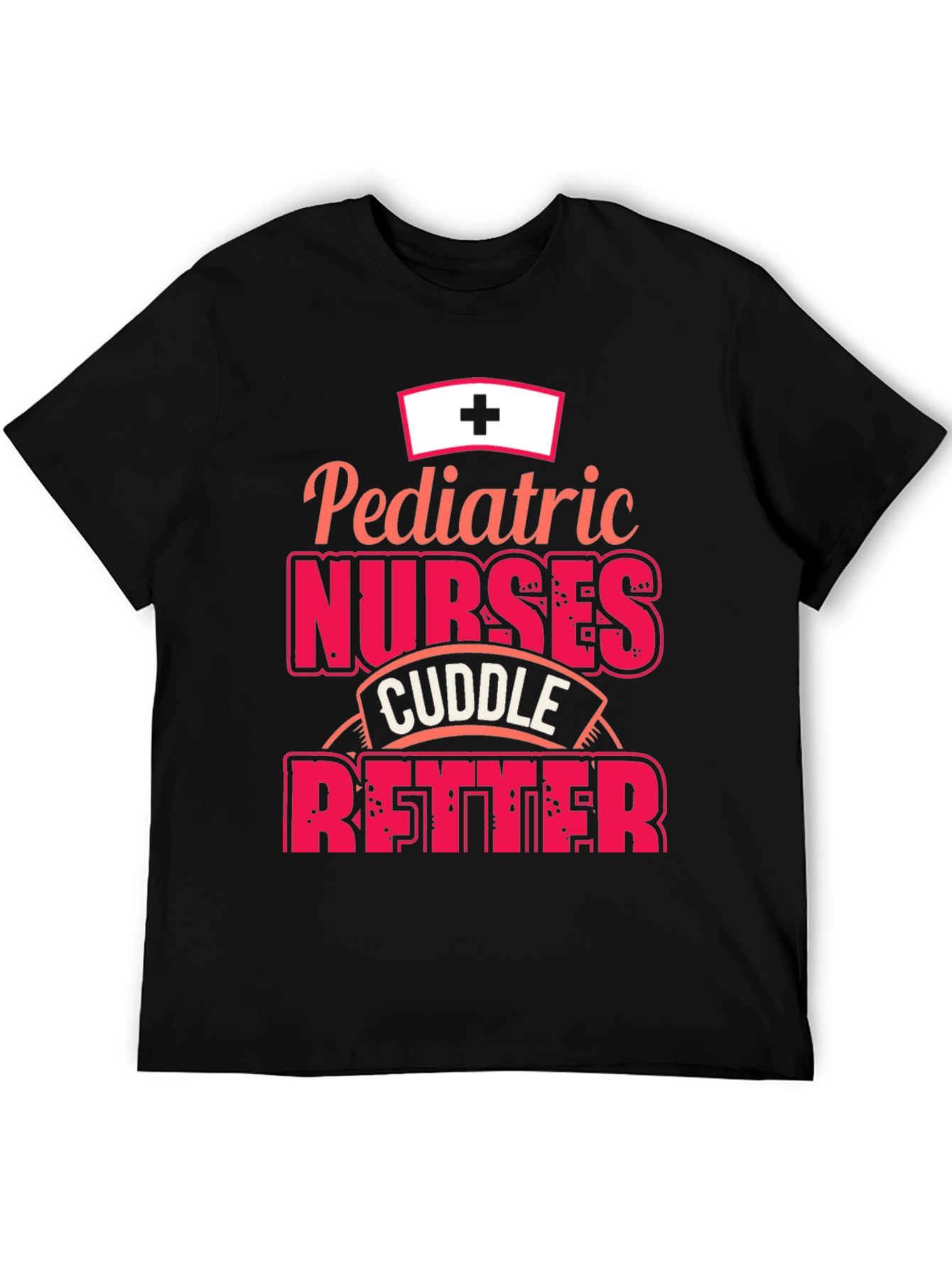 Pediatric Nurses Cuddle Better T-Shirt