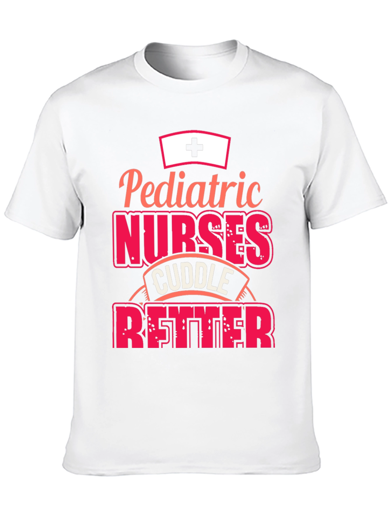 Pediatric Nurses Cuddle Better T-Shirt