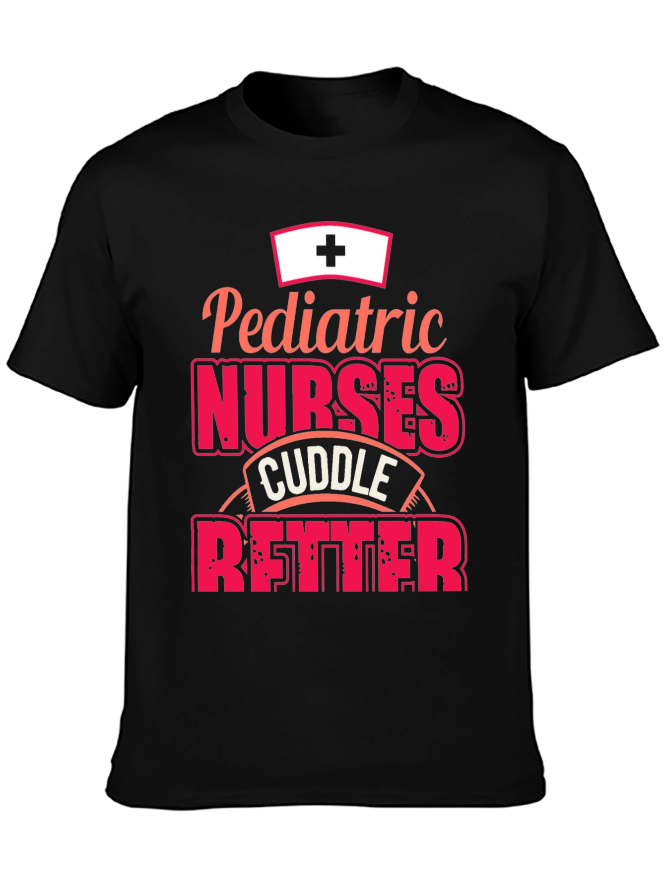 Pediatric Nurses Cuddle Better T-Shirt