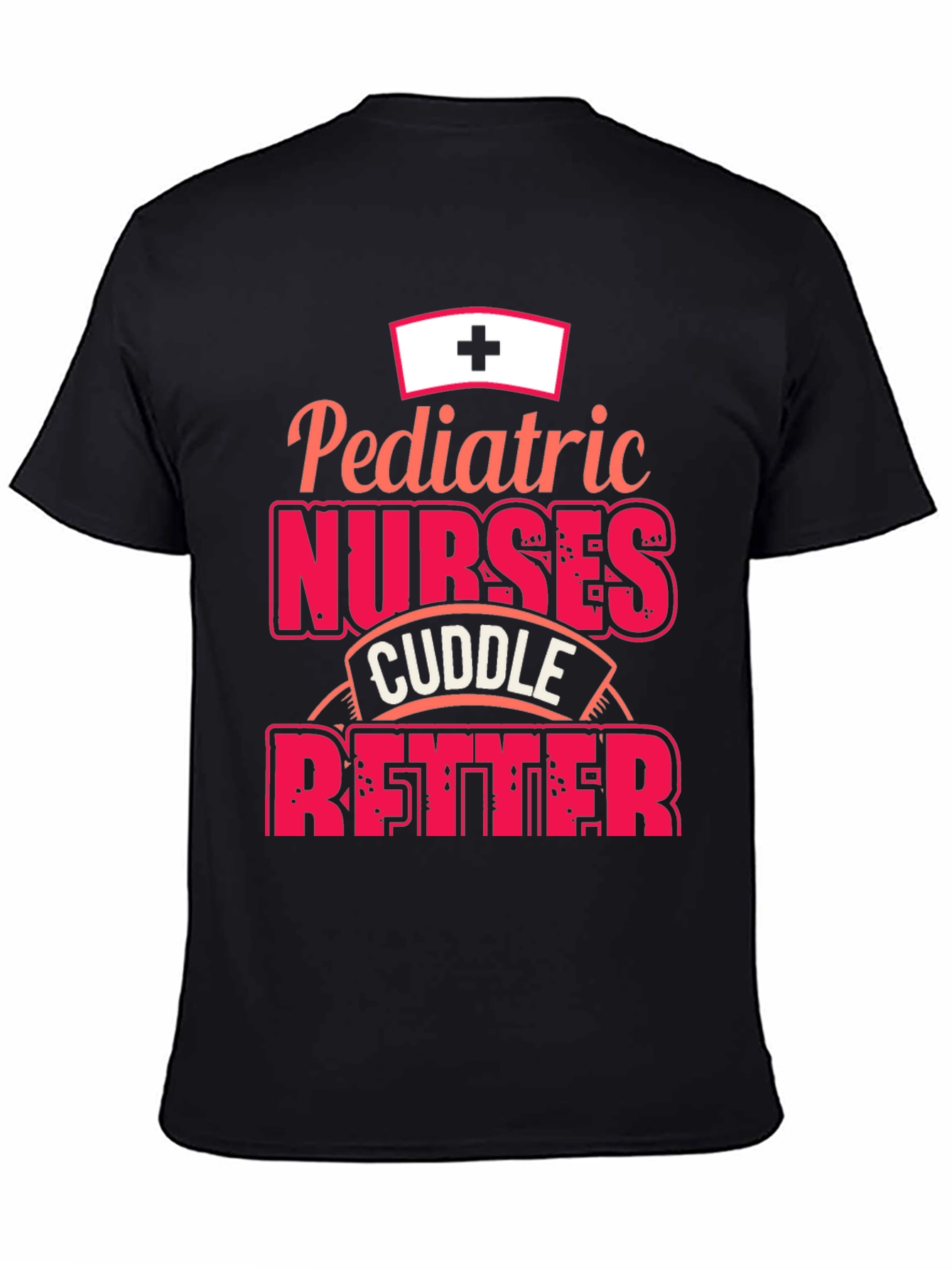 Pediatric Nurses Cuddle Better T-Shirt
