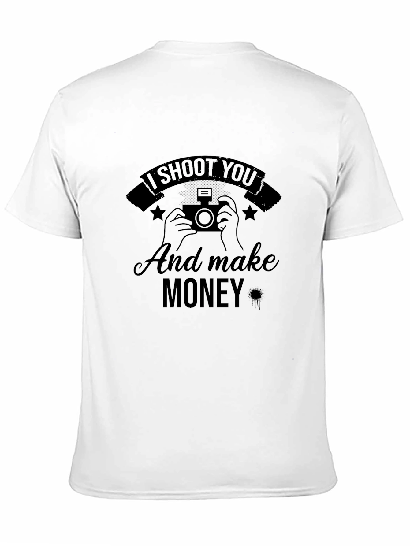 I Shoot You and Make Money T-Shirt