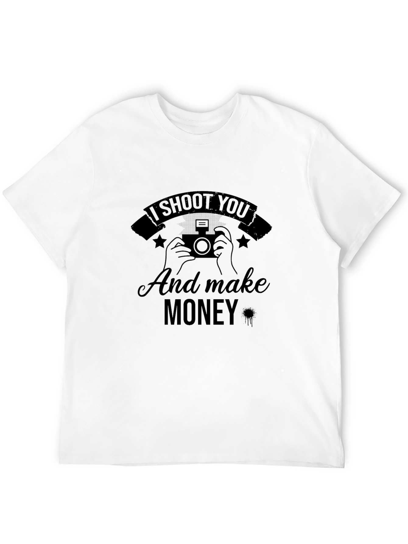 I Shoot You and Make Money T-Shirt