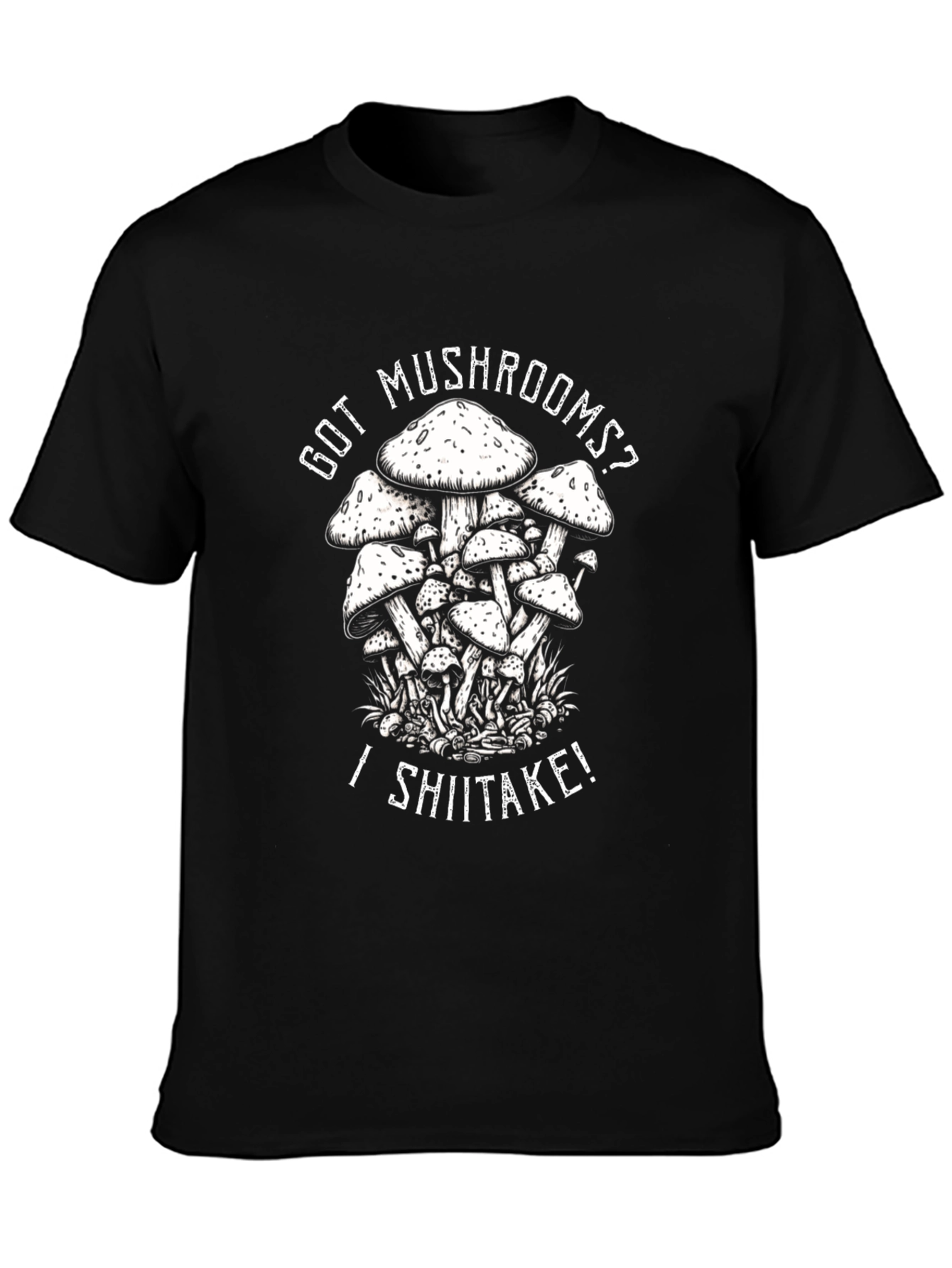 Got Mushrooms? I Shiitake! Black T-Shirt