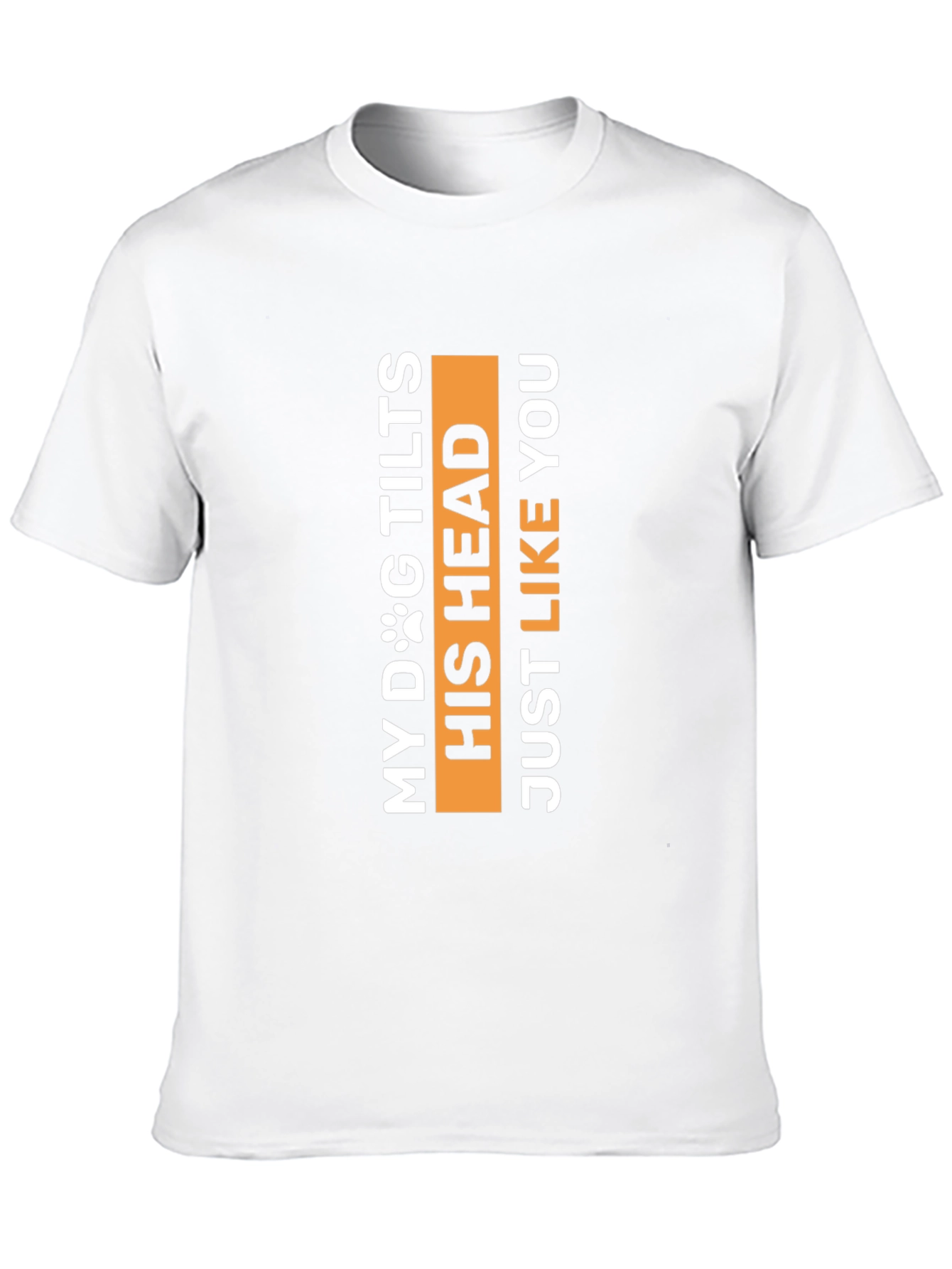 My Dog Tilts His Head Funny Pet Lover Tee