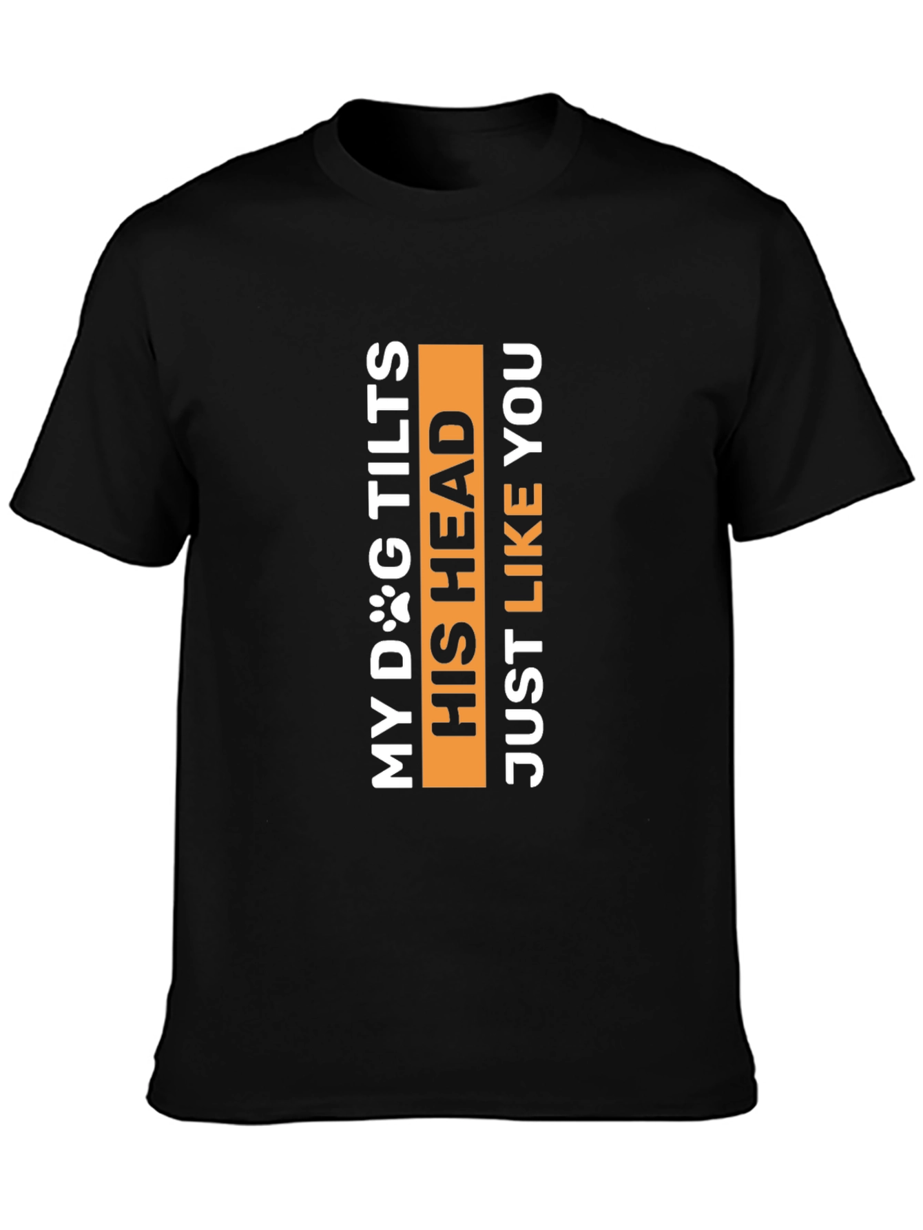 My Dog Tilts His Head Funny Pet Lover Tee