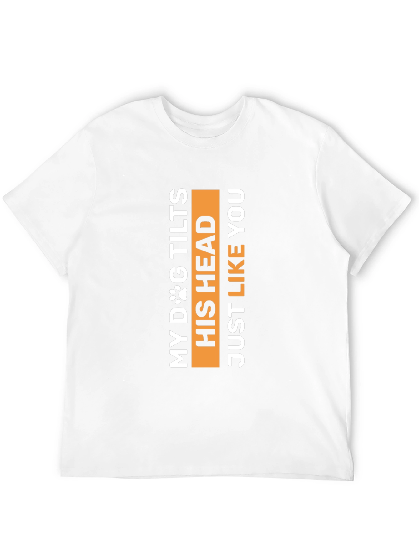 My Dog Tilts His Head Funny Pet Lover Tee