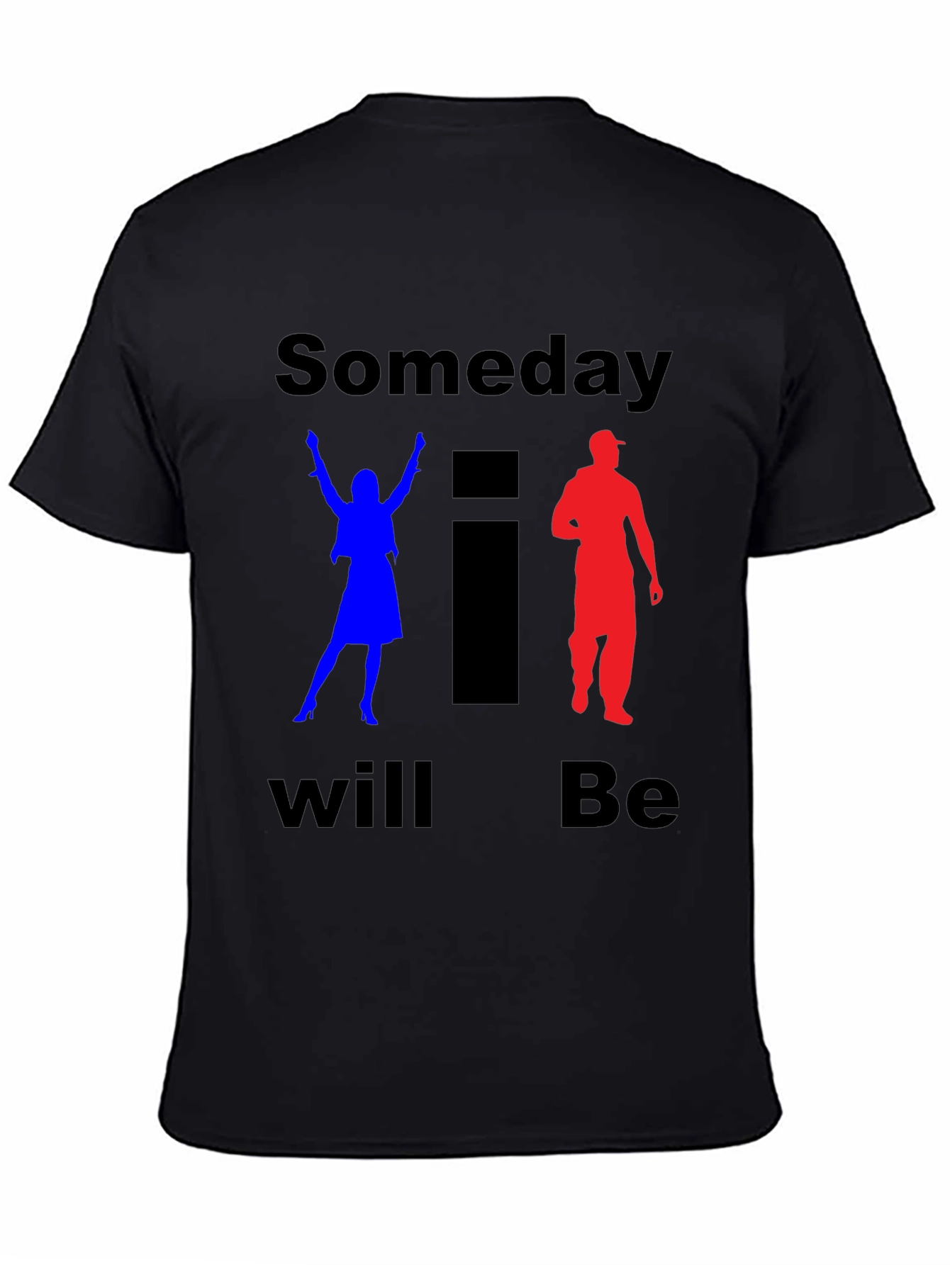Someday I Will Be T-Shirt