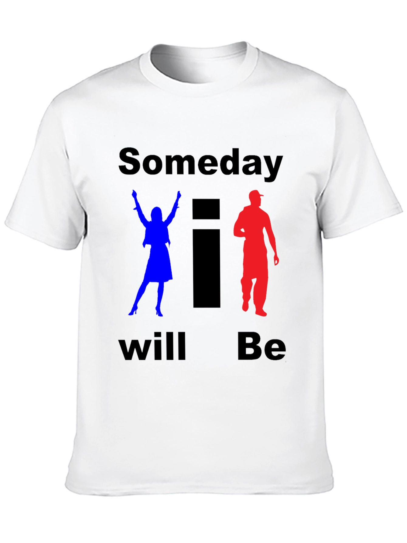 Someday I Will Be T-Shirt