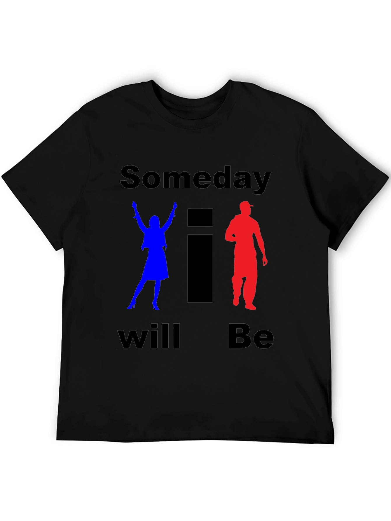 Someday I Will Be T-Shirt