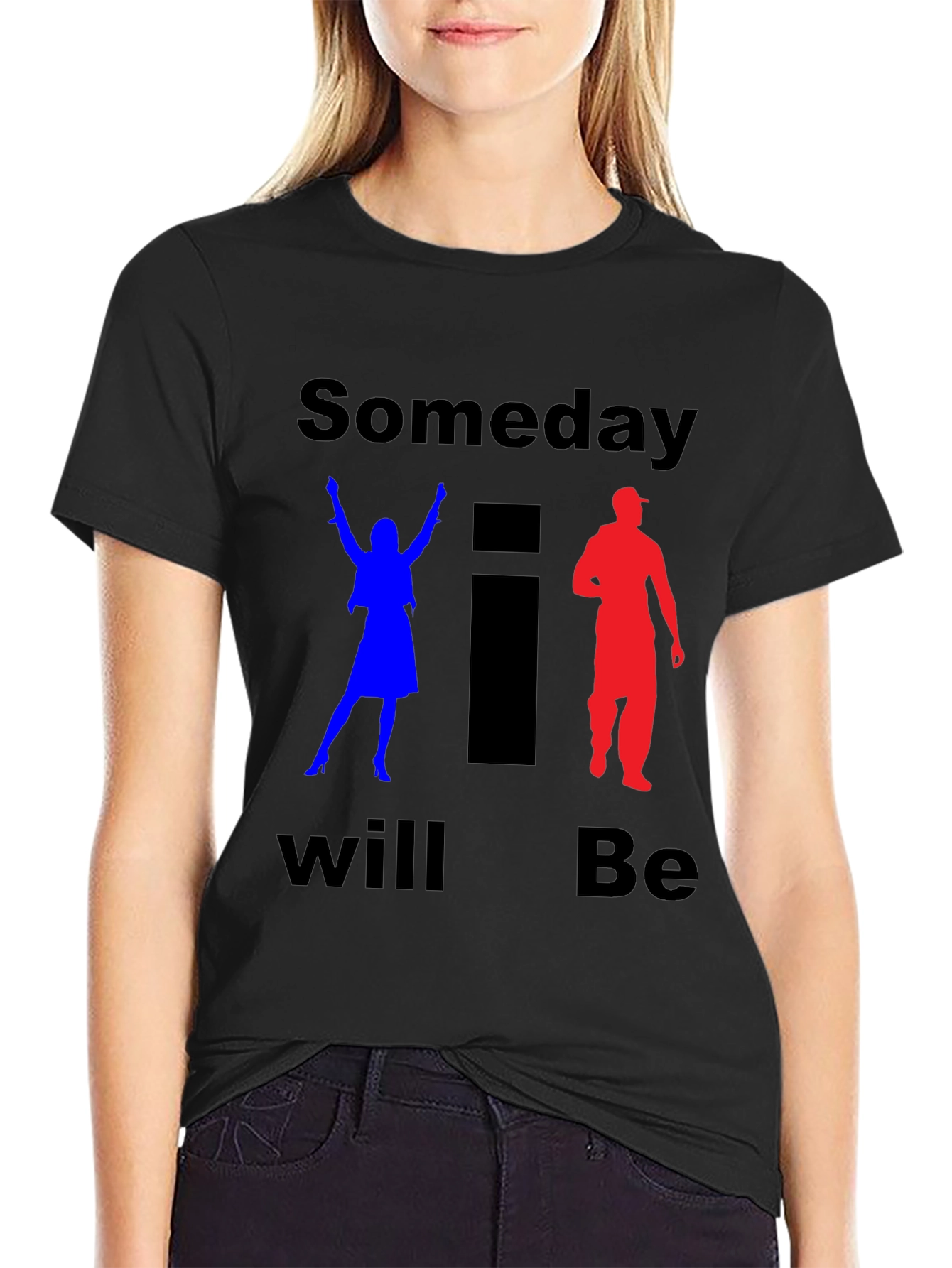 Someday I Will Be T-Shirt