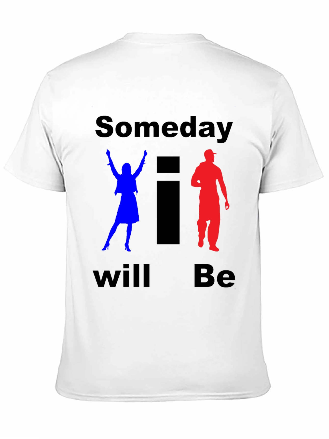 Someday I Will Be T-Shirt