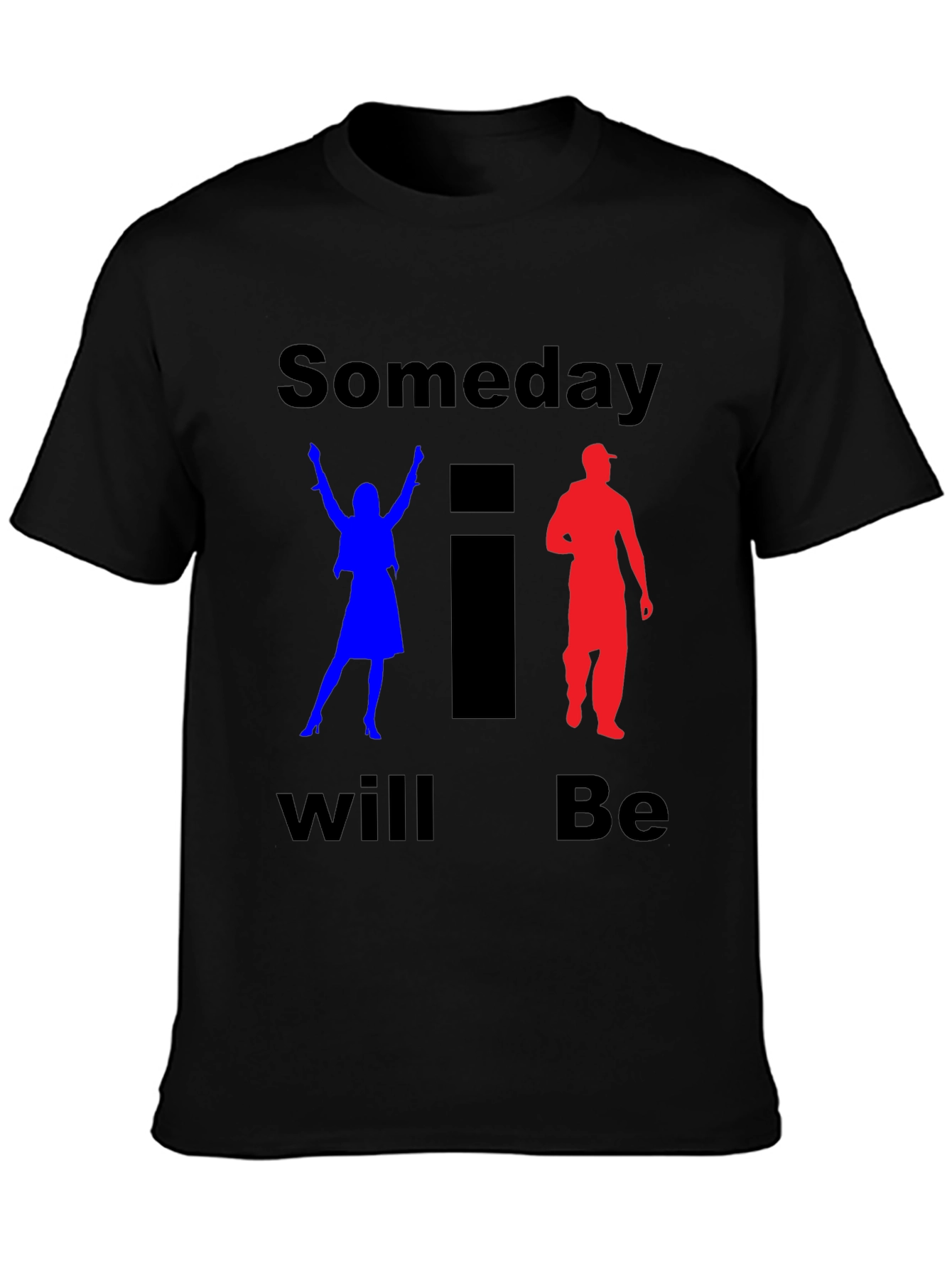 Someday I Will Be T-Shirt