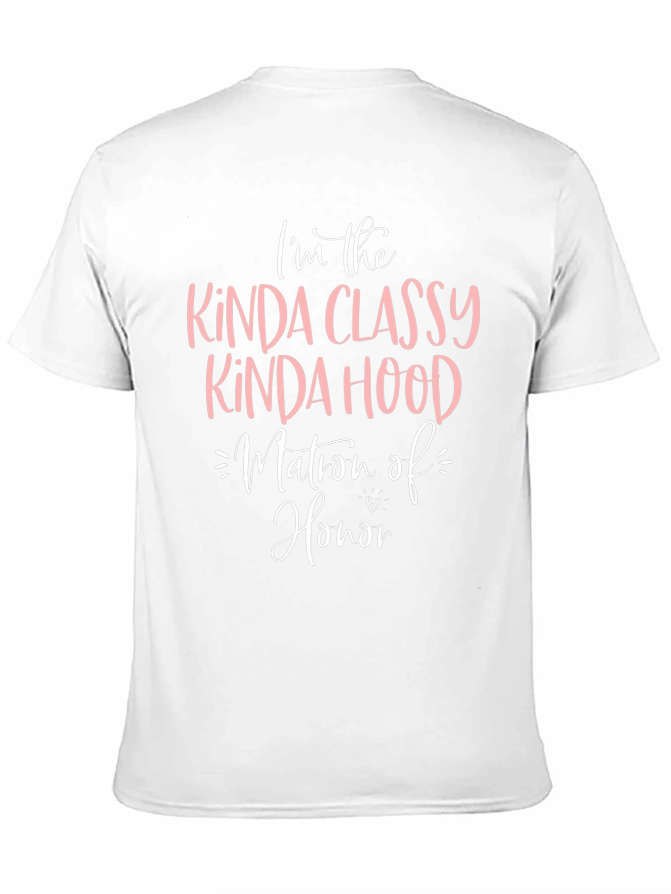 Kinda Classy Kinda Hood Matron of Honor T-Shirt