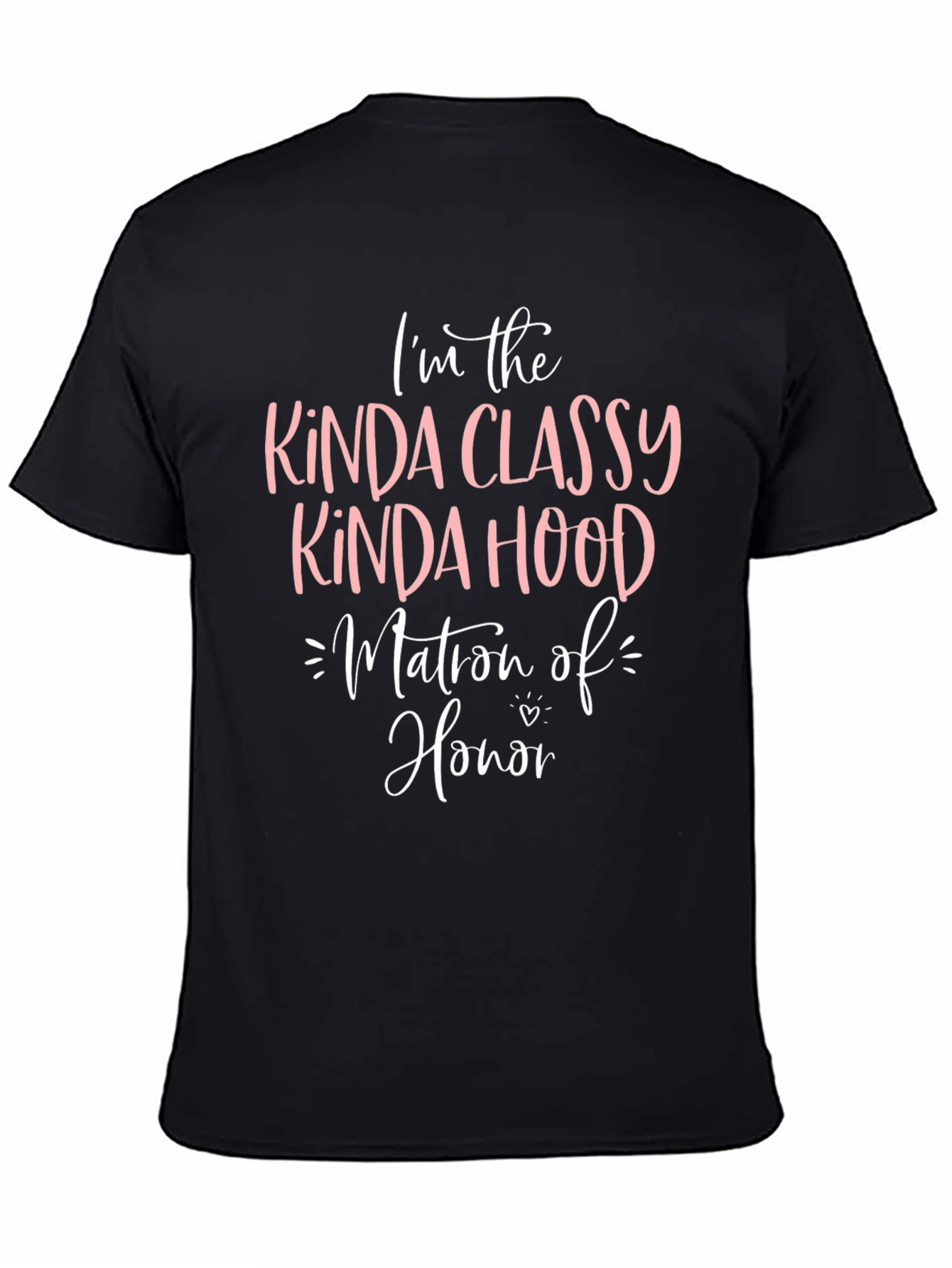 Kinda Classy Kinda Hood Matron of Honor T-Shirt