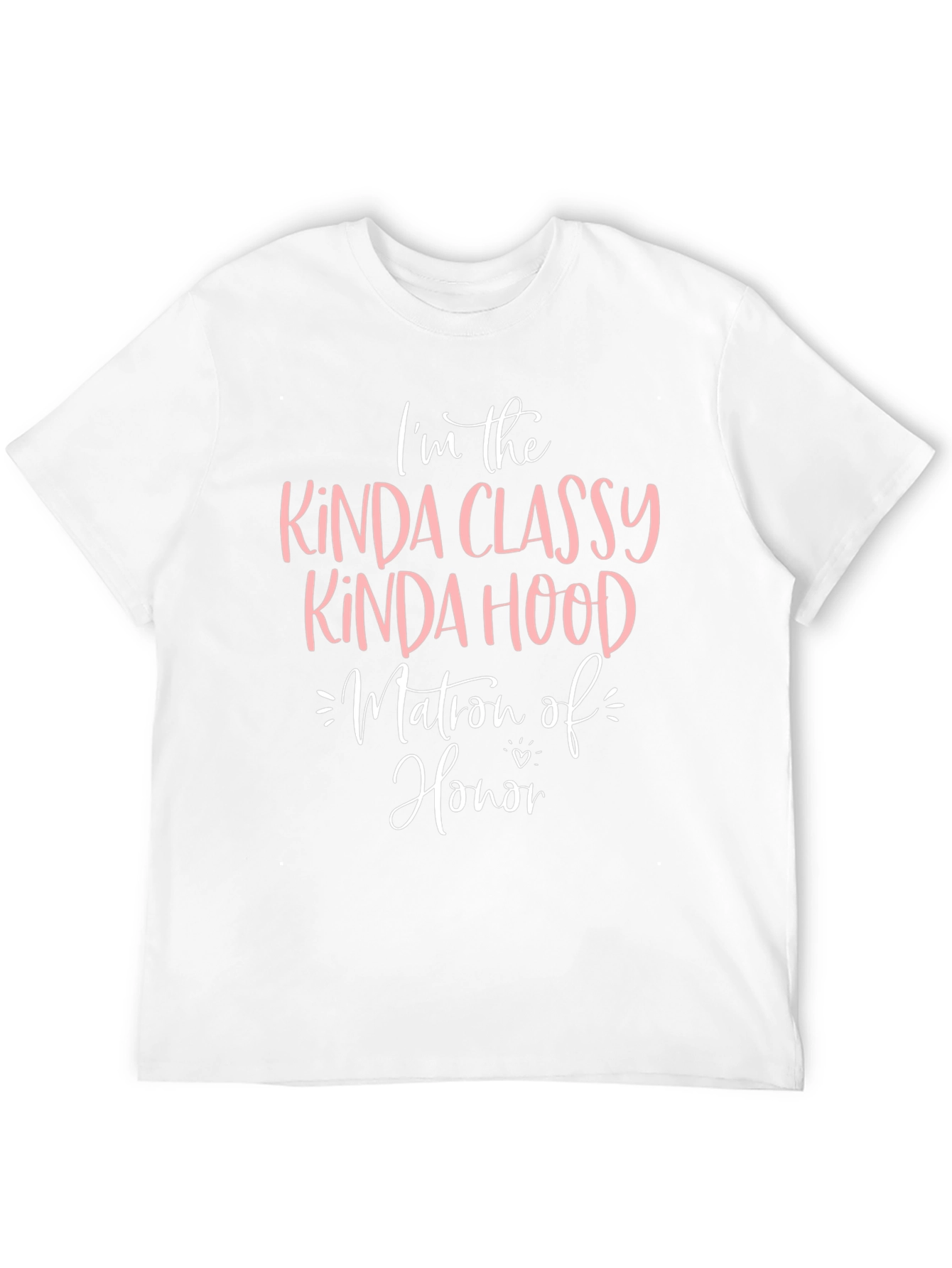 Kinda Classy Kinda Hood Matron of Honor T-Shirt