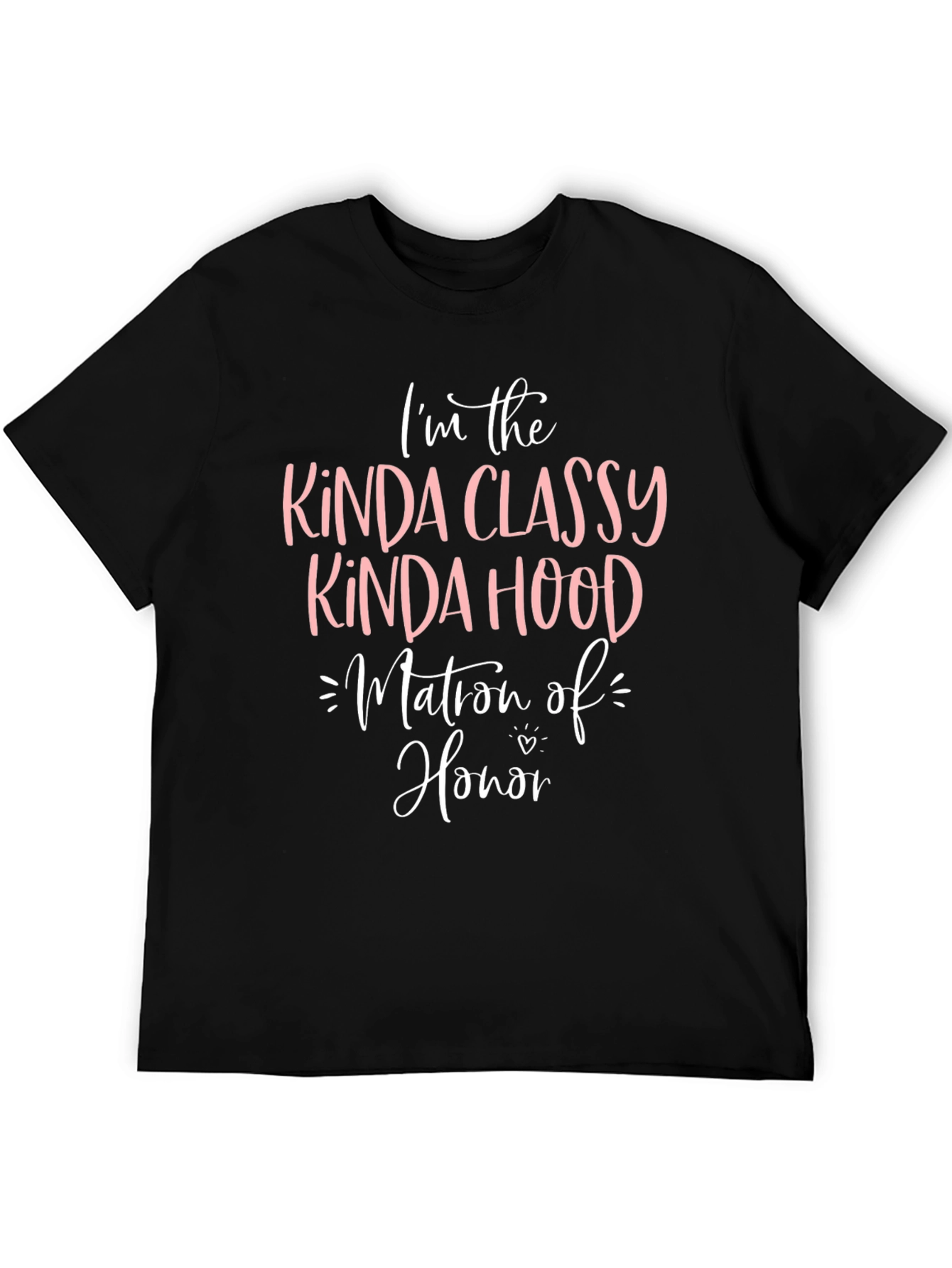Kinda Classy Kinda Hood Matron of Honor T-Shirt
