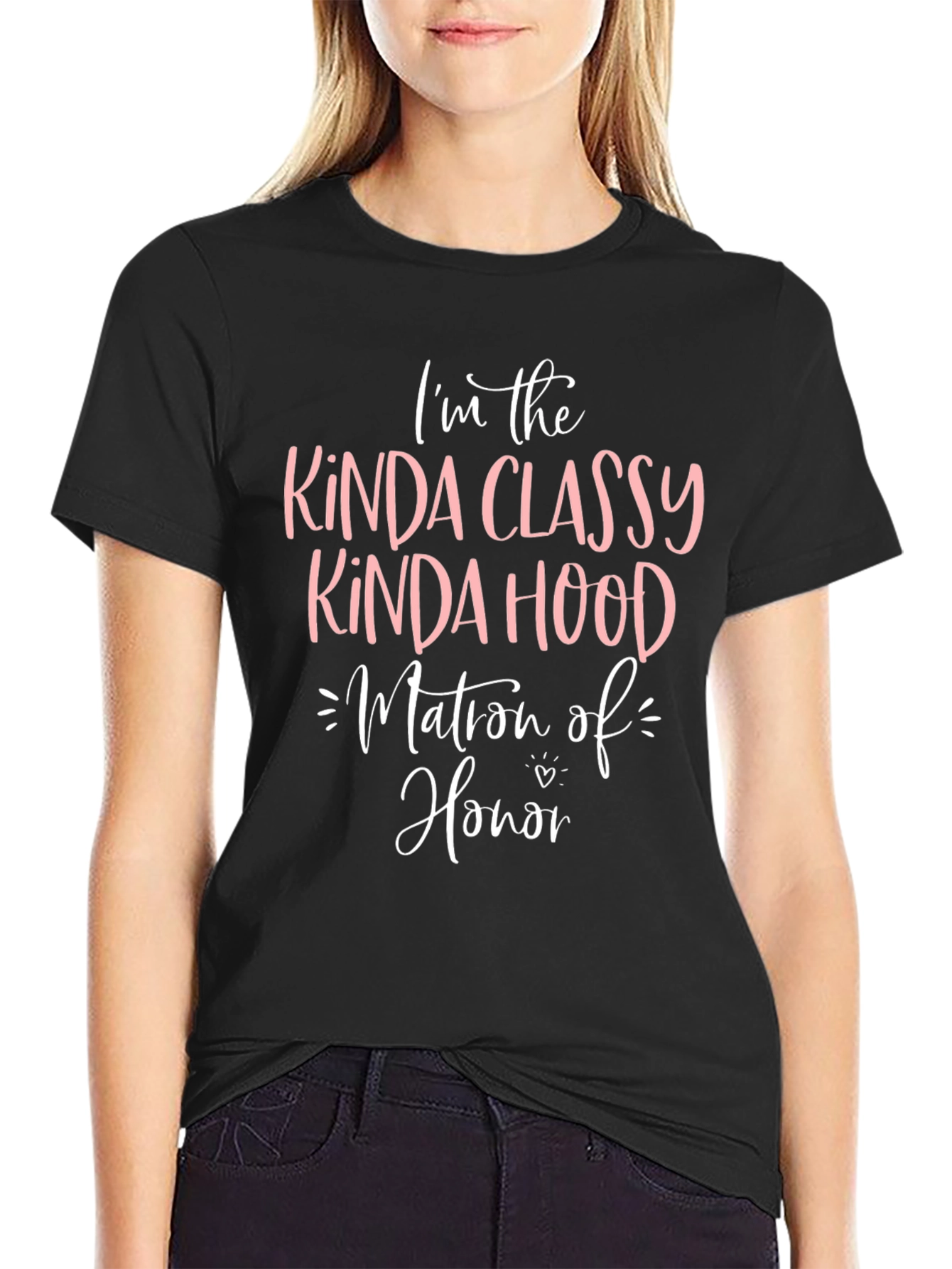 Kinda Classy Kinda Hood Matron of Honor T-Shirt