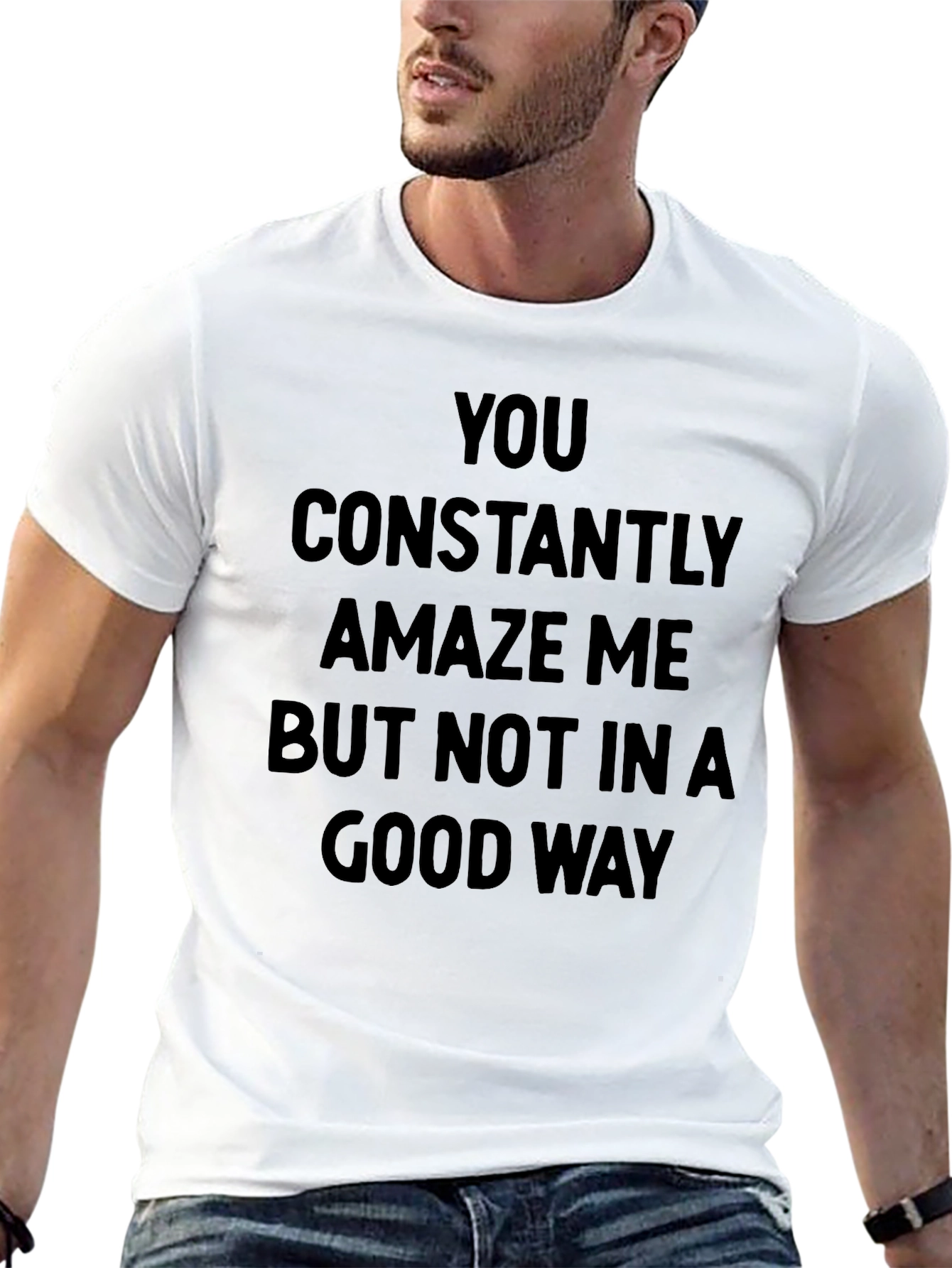 Humorous Graphic Tee - You Constantly Amaze Me