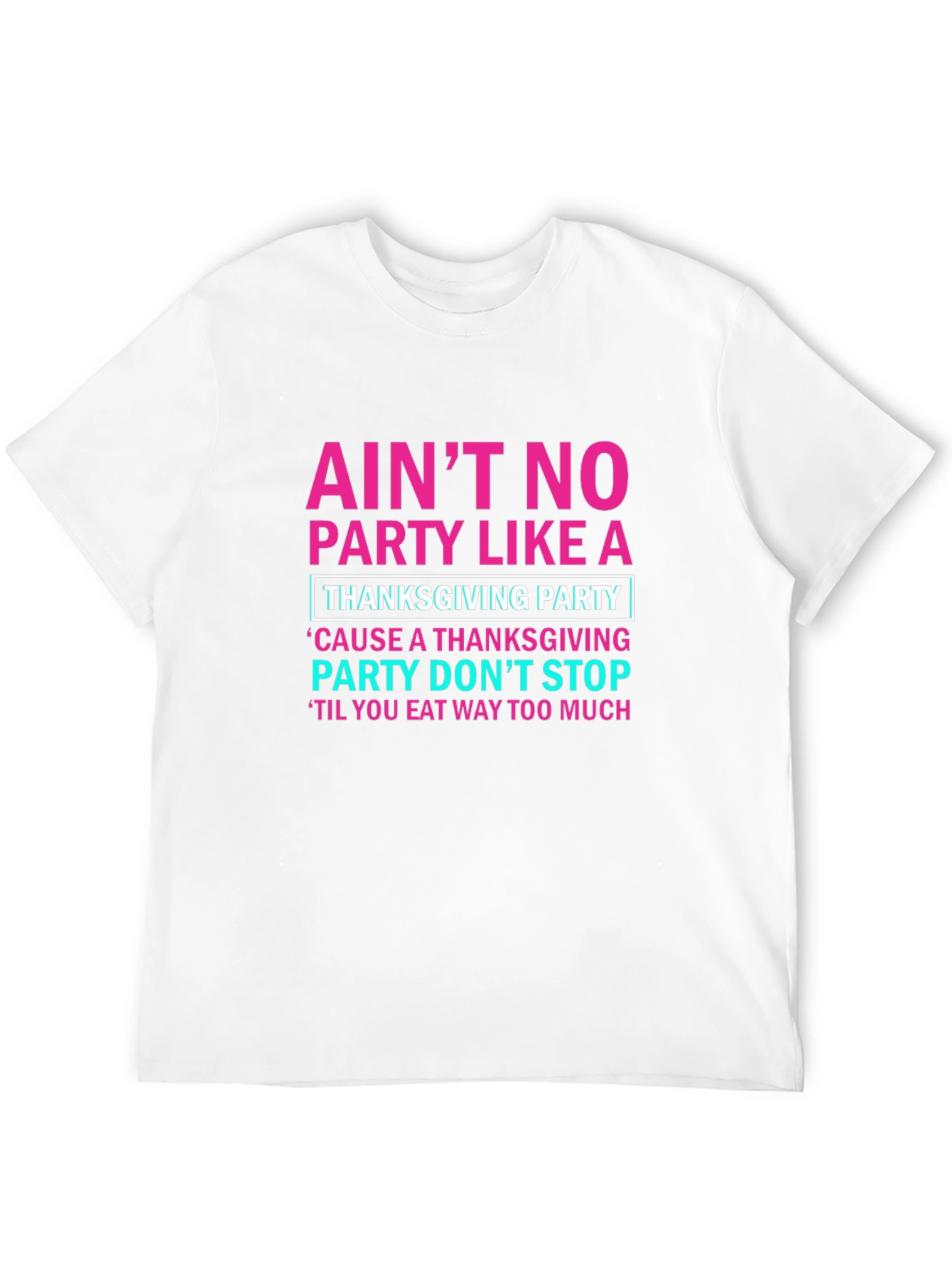 Thanksgiving Party T-Shirt: Aint No Party Like It!