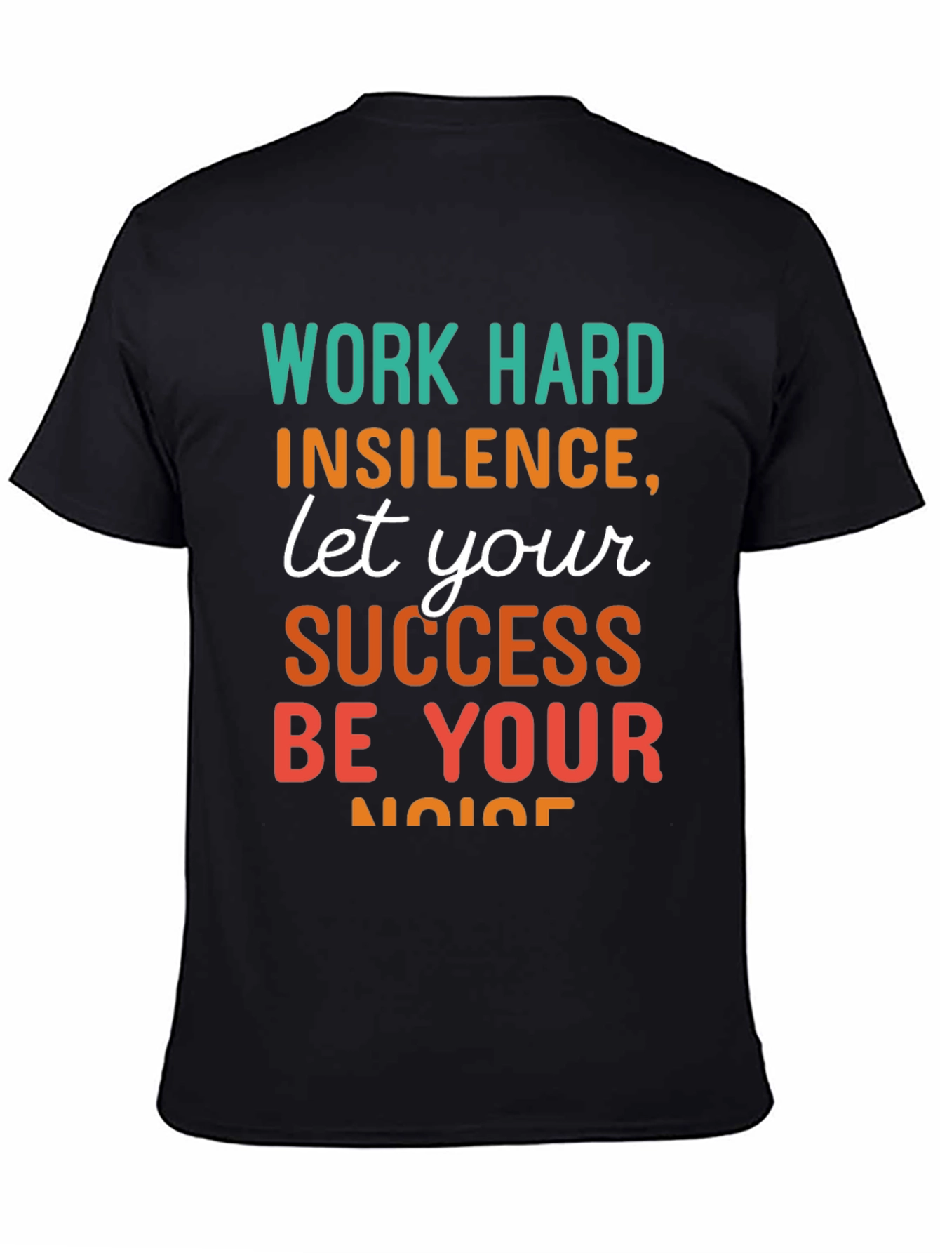 Work Hard T-Shirt: Success Be Your Noise