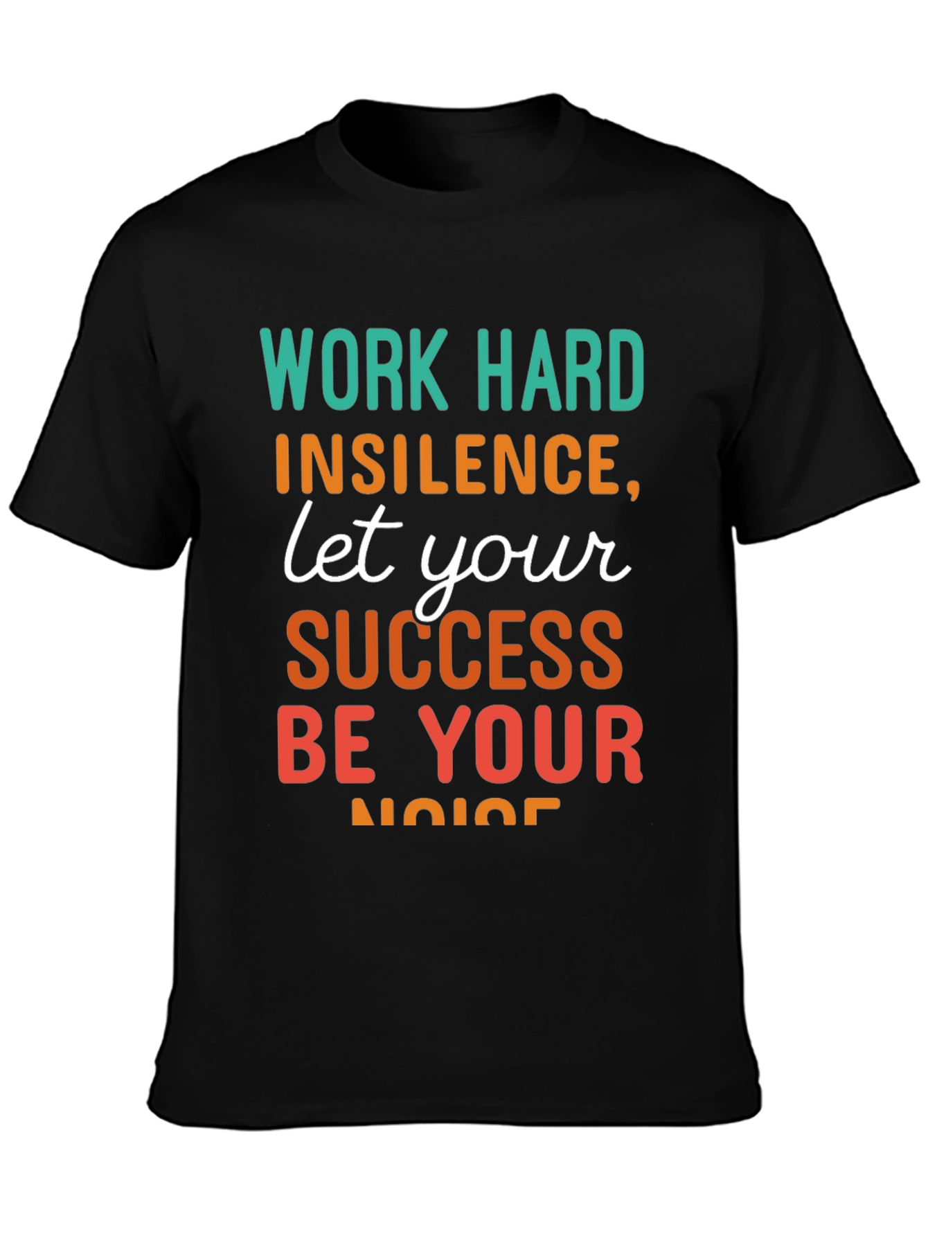 Work Hard T-Shirt: Success Be Your Noise