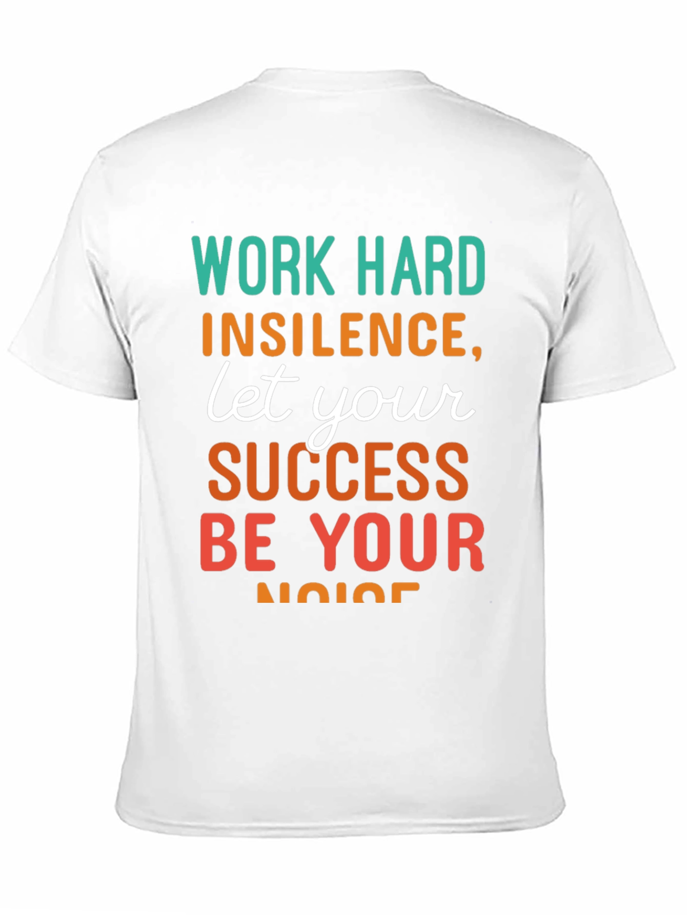 Work Hard T-Shirt: Success Be Your Noise