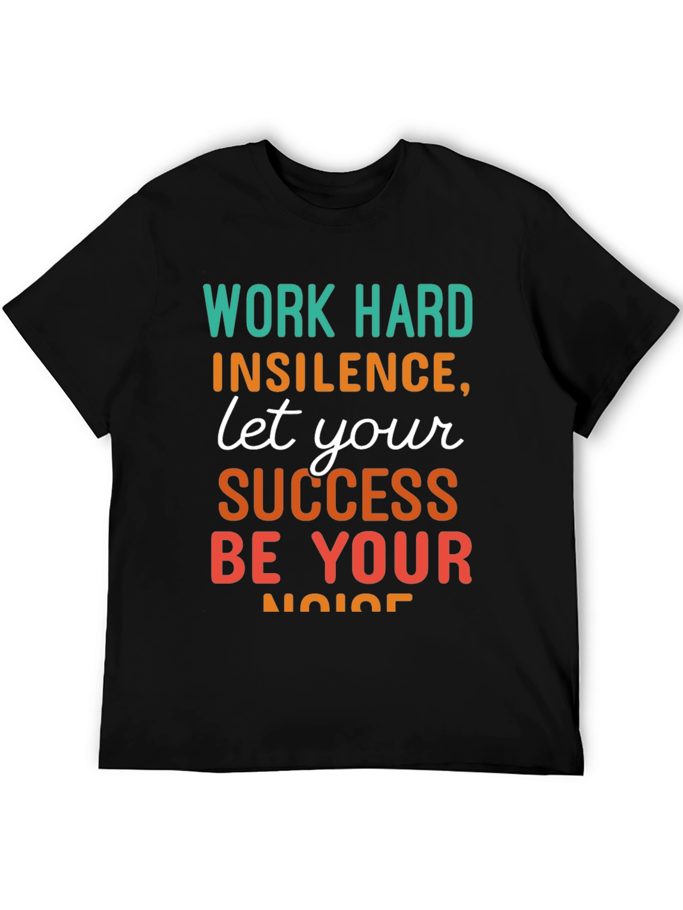 Work Hard T-Shirt: Success Be Your Noise