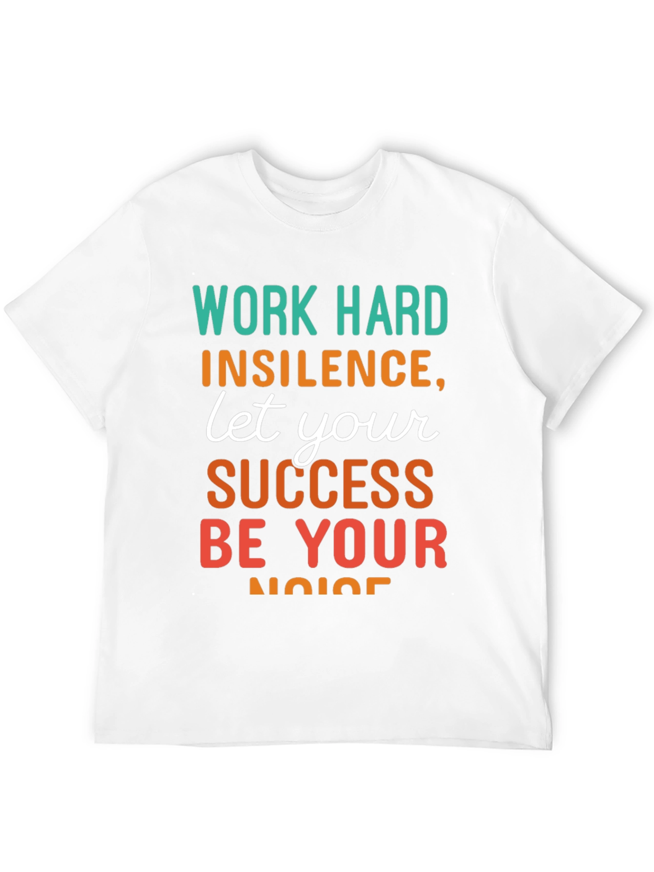Work Hard T-Shirt: Success Be Your Noise