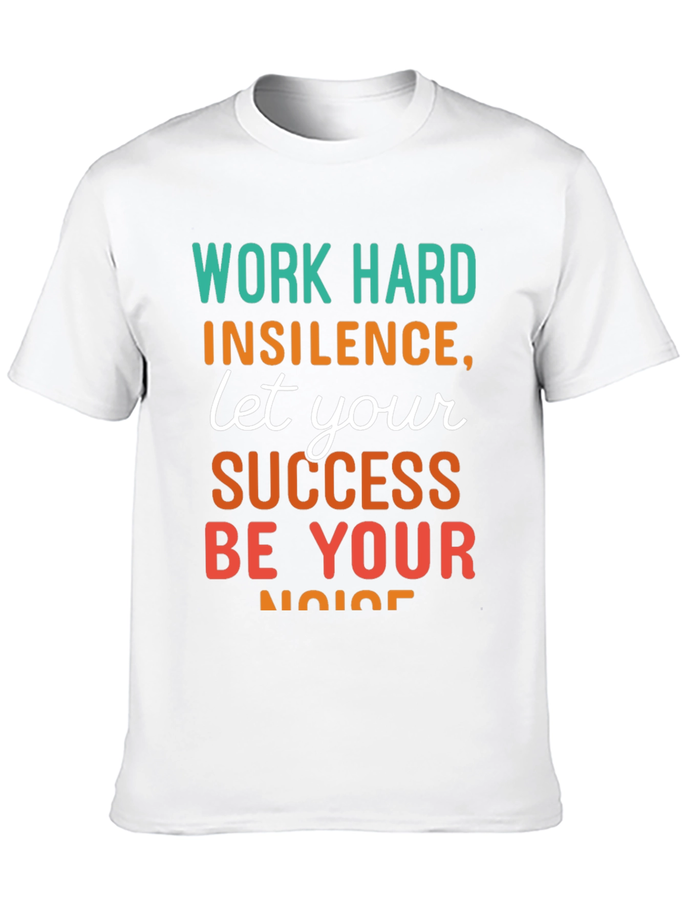 Work Hard T-Shirt: Success Be Your Noise