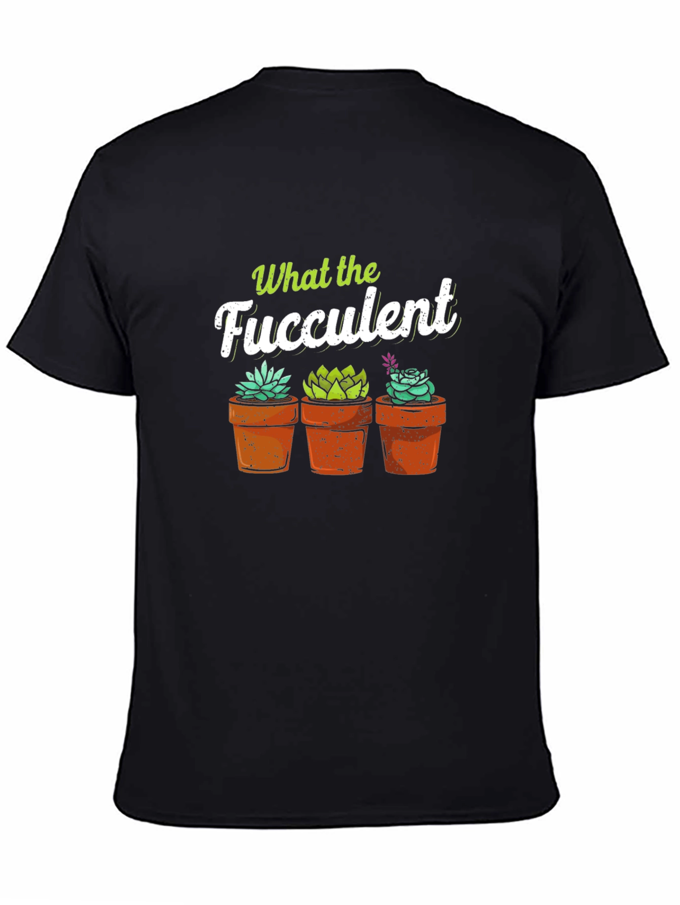 What the Fucculent T-Shirt - Potted Succulents