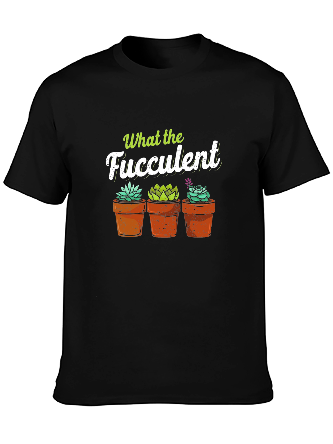 What the Fucculent T-Shirt - Potted Succulents