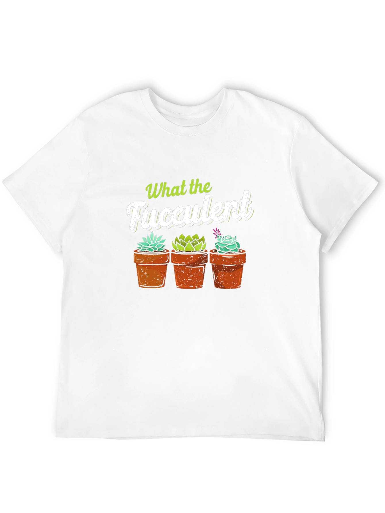 What the Fucculent T-Shirt - Potted Succulents