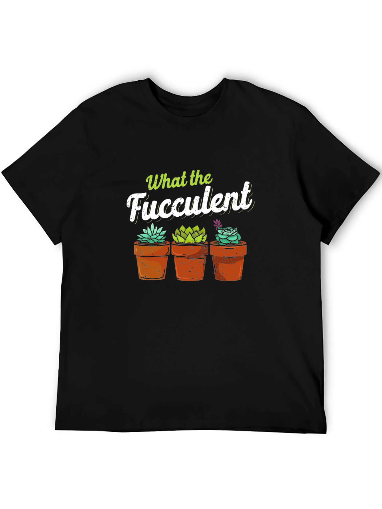 What the Fucculent T-Shirt - Potted Succulents