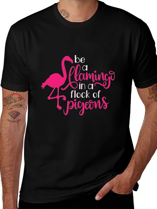 Be a Flamingo in a Flock of Pigeons T-Shirt