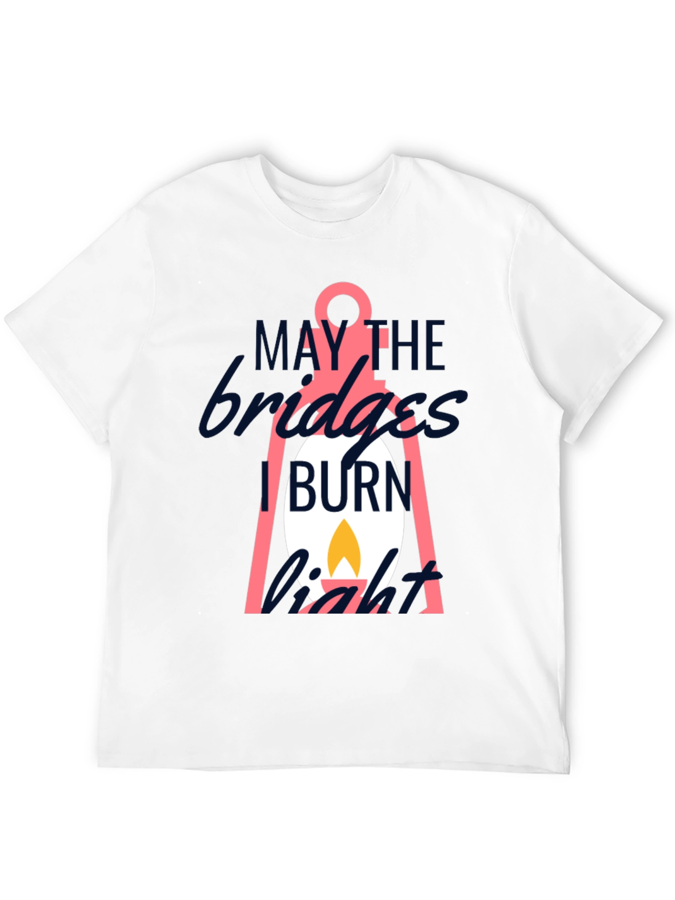 May The Bridges I Burn Light T-Shirt