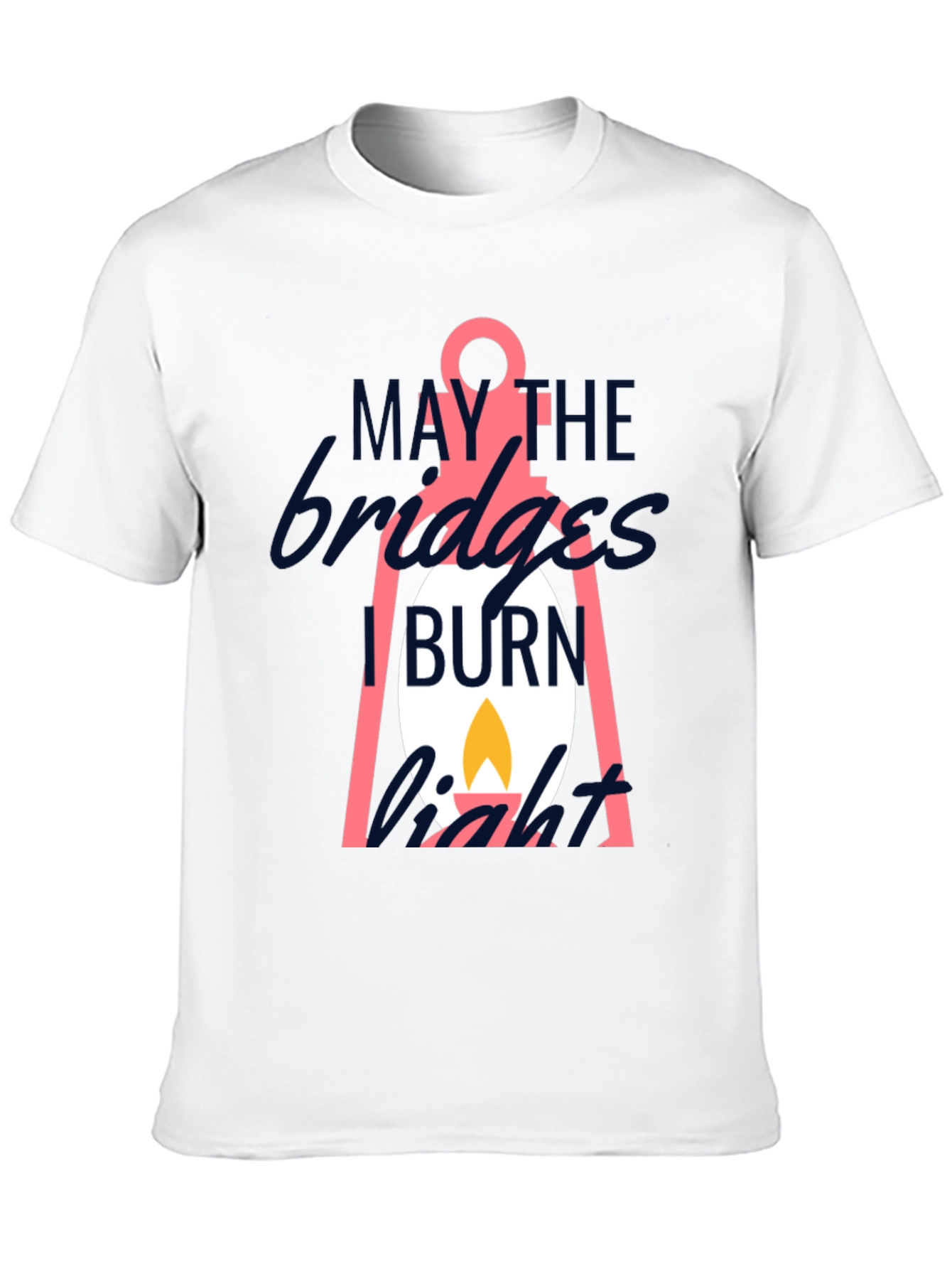 May The Bridges I Burn Light T-Shirt