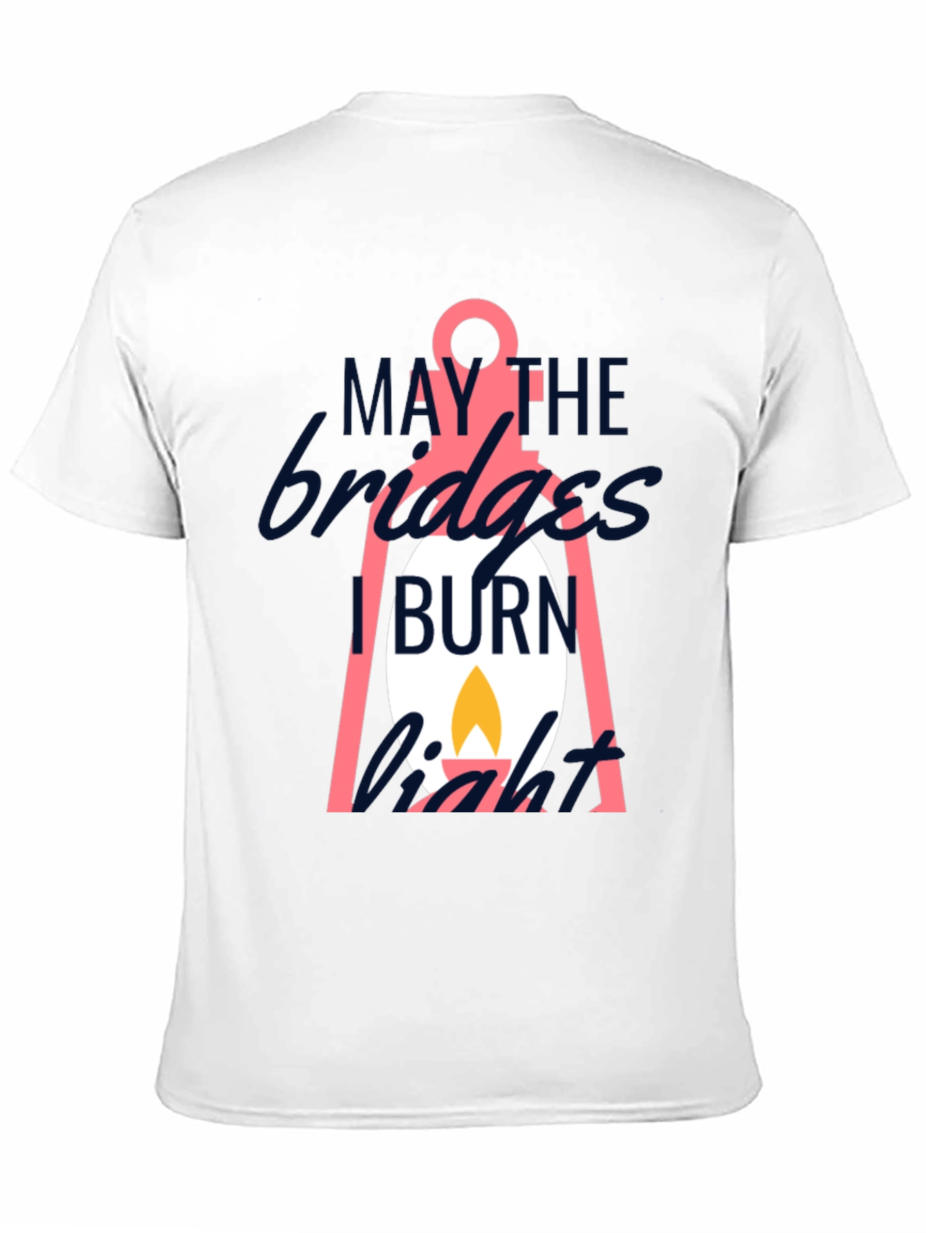 May The Bridges I Burn Light T-Shirt