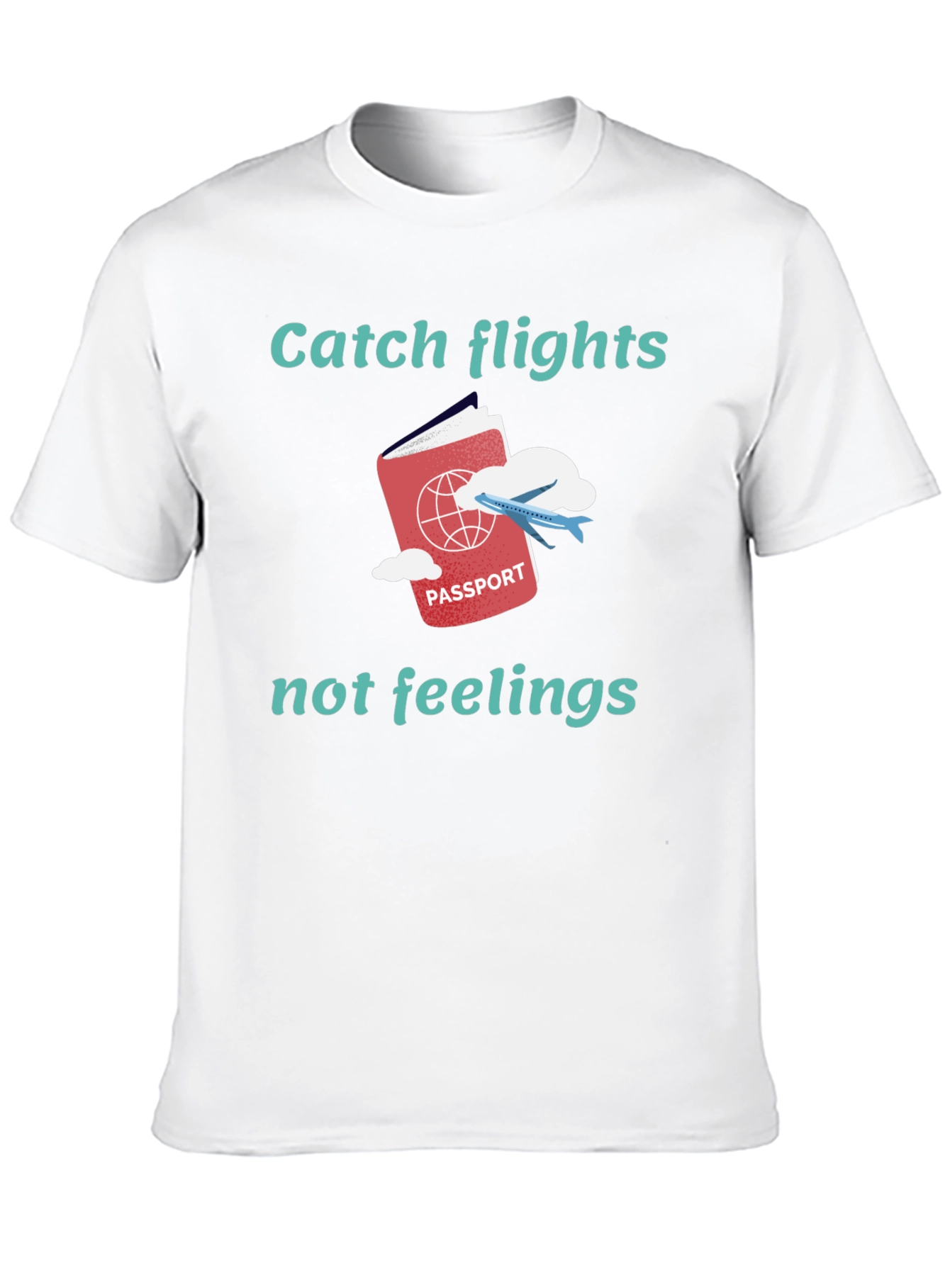 Catch Flights Not Feelings Graphic Tee
