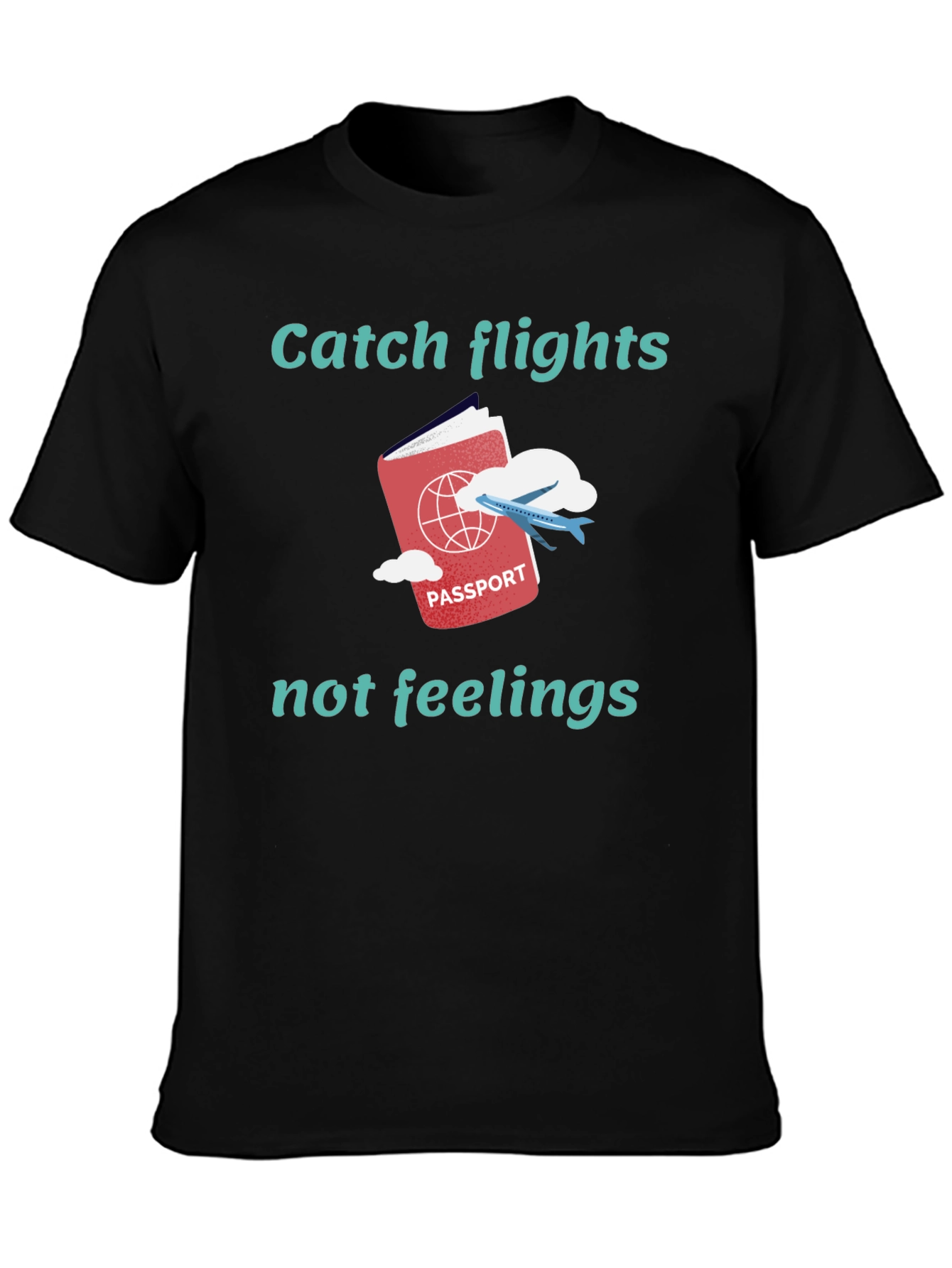 Catch Flights Not Feelings Graphic Tee