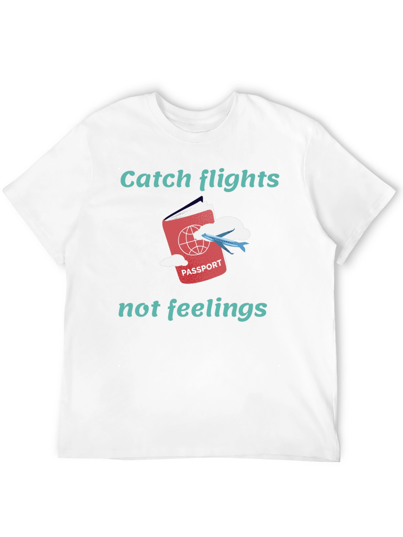 Catch Flights Not Feelings Graphic Tee