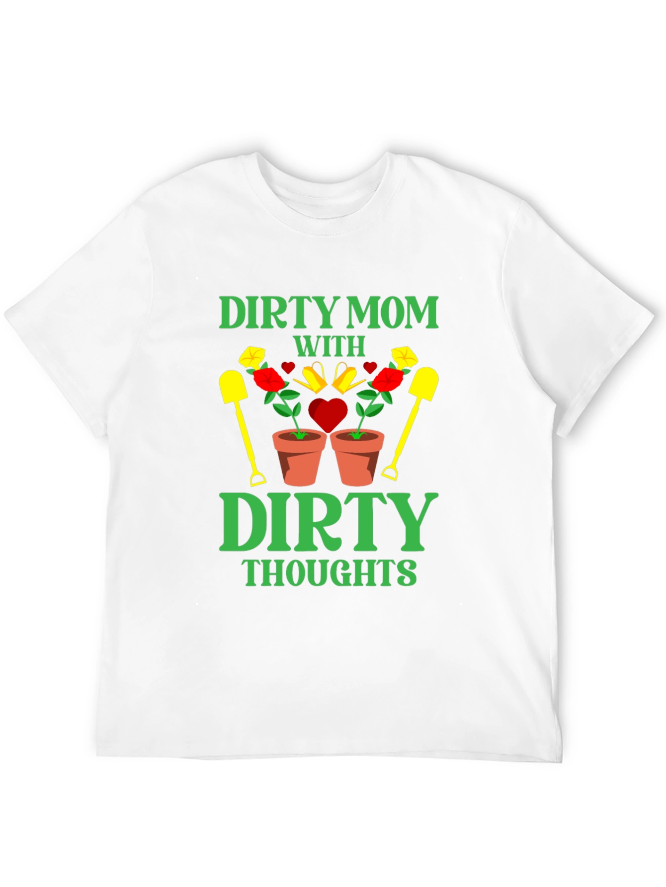Dirty Mom Thoughts T-Shirt - Gardening Humor