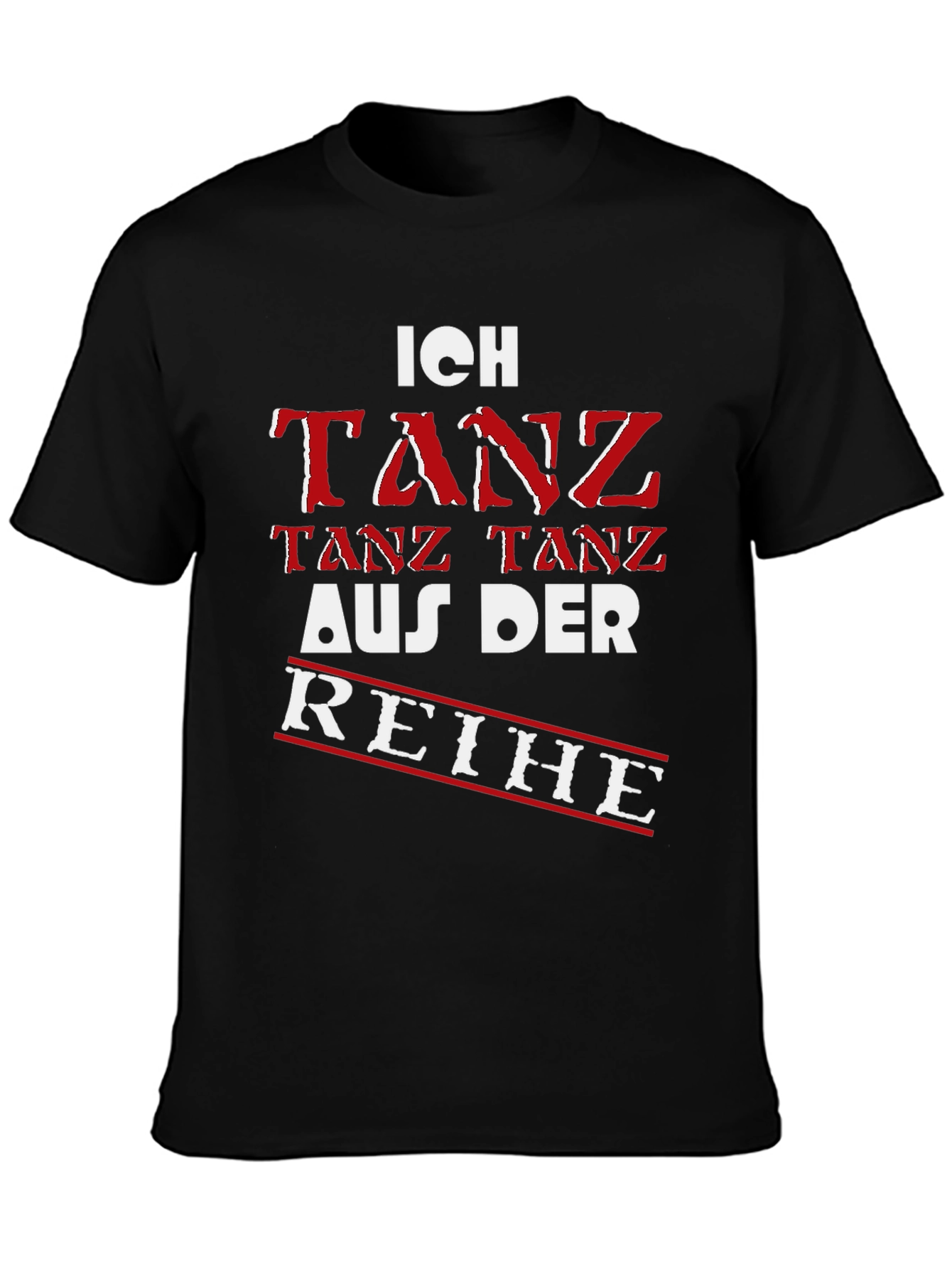 Ich Tanz Aus Der Reihe Black T-Shirt